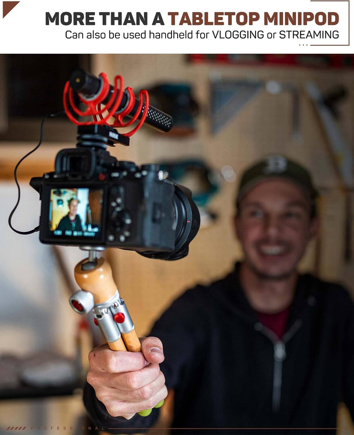 MORE THAN A TABLETOP MINIPOD  
Can also be used handheld for VLOGGING or STREAMING  

PROFESSIONAL