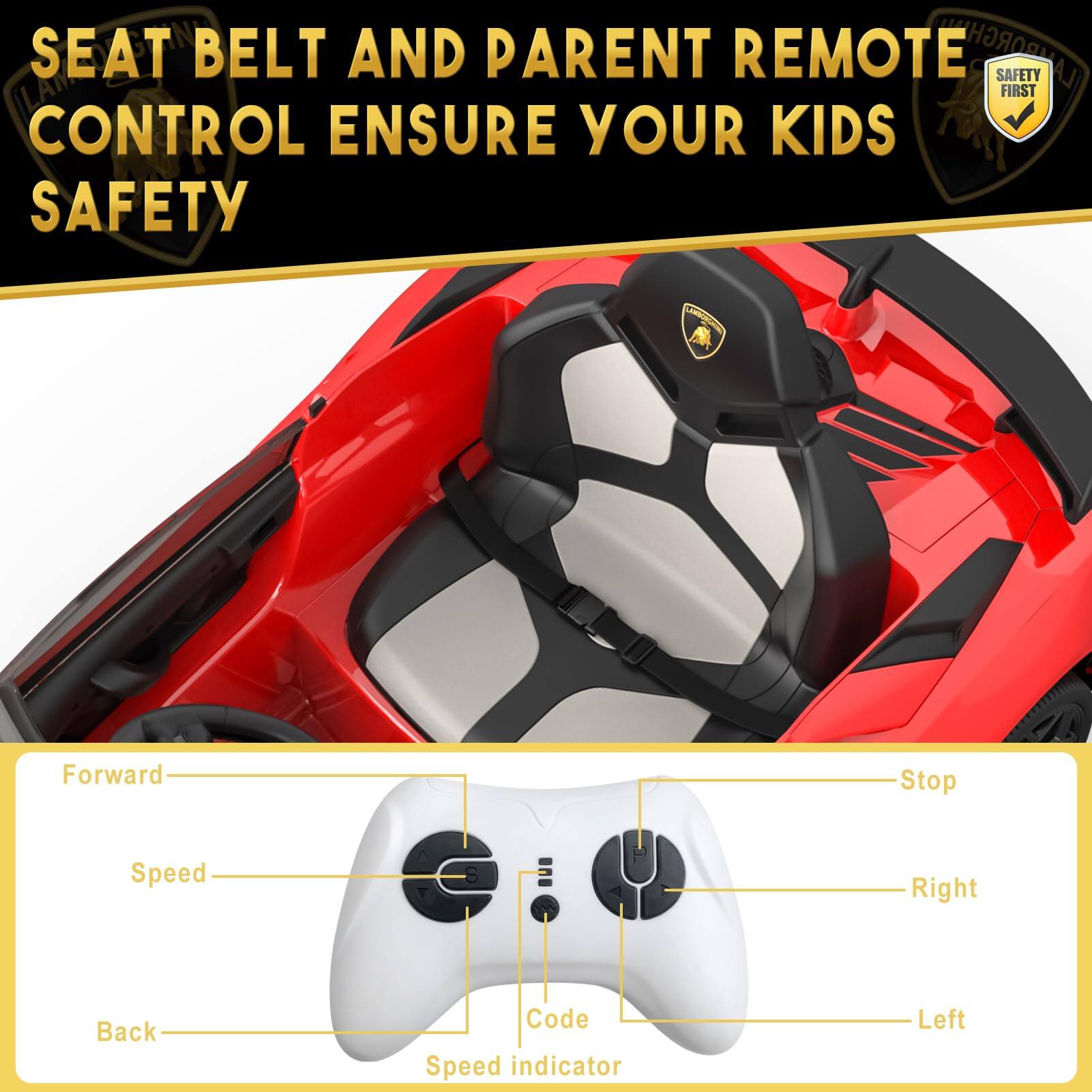 SEAT BELT AND PARENT REMOTE CONTROL ENSURE YOUR KIDS SAFETY

Forward
Speed
Back
Speed Indicator
Code
Stop
Right
Left