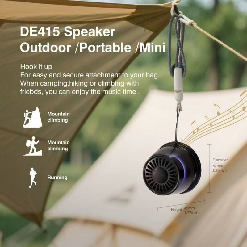 DE415 Speaker Outdoor / Portable / Mini

Hook it up  
For easy and secure attachment to your bag.  
When camping, hiking or climbing with friends, you can enjoy the music time.

- Mountain climbing
- Mountain climbing
- Running

Diameter: 57mm (2.24 inch)  
Height: 45mm (1.77 inch)