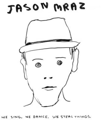 JASON MRAZ

WE SING. WE DANCE. WE STEAL THINGS.