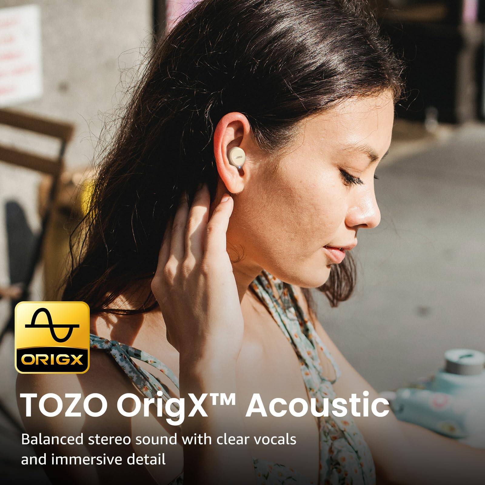 TOZO OrigX™ Acoustic  
Balanced stereo sound with clear vocals and immersive detail