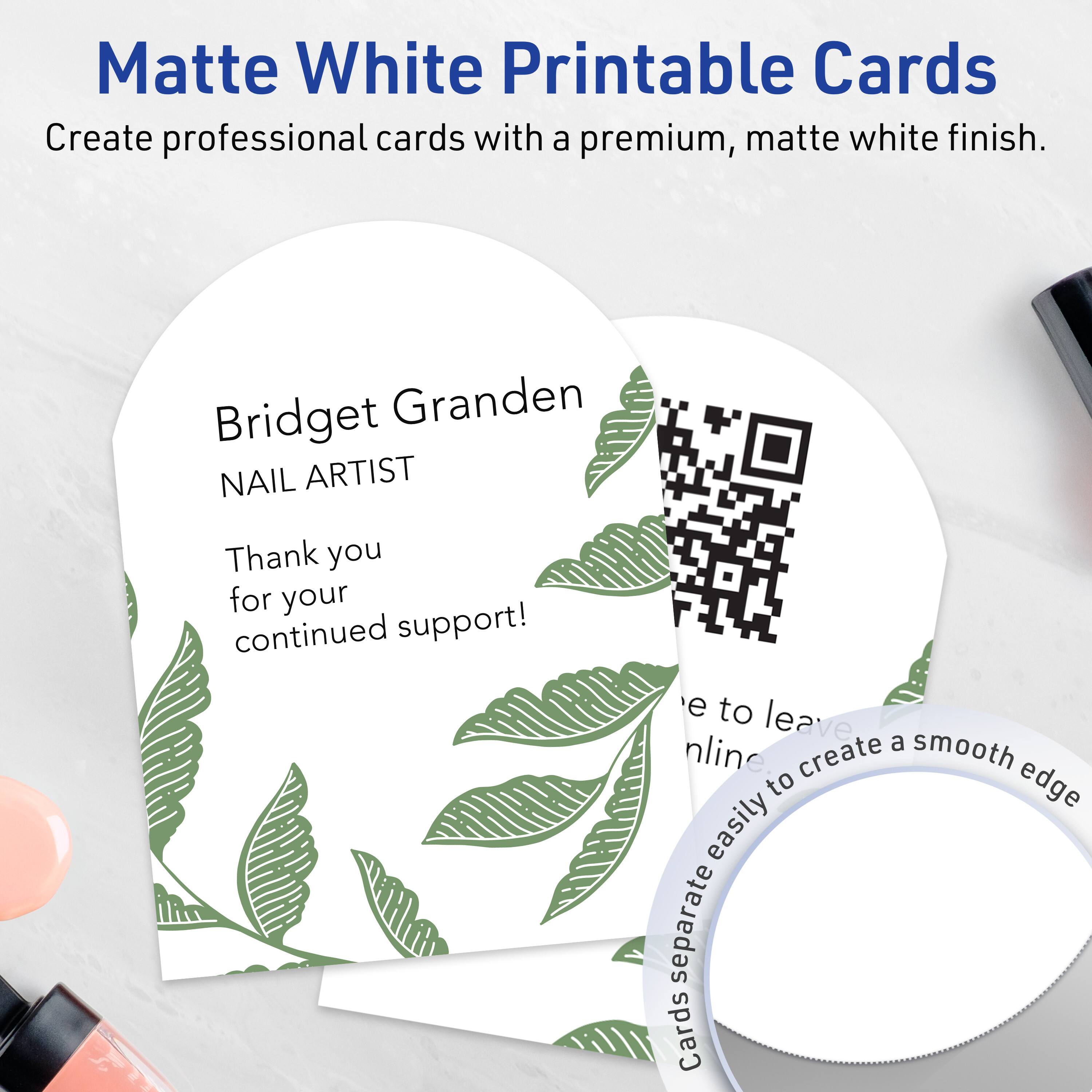 Matte White Printable Cards  
Create professional cards with a premium, matte white finish.

Bridget Granden  
NAIL ARTIST  
Thank you for your continued support!

e to leave a smooth edge  
online create easily separate Cards