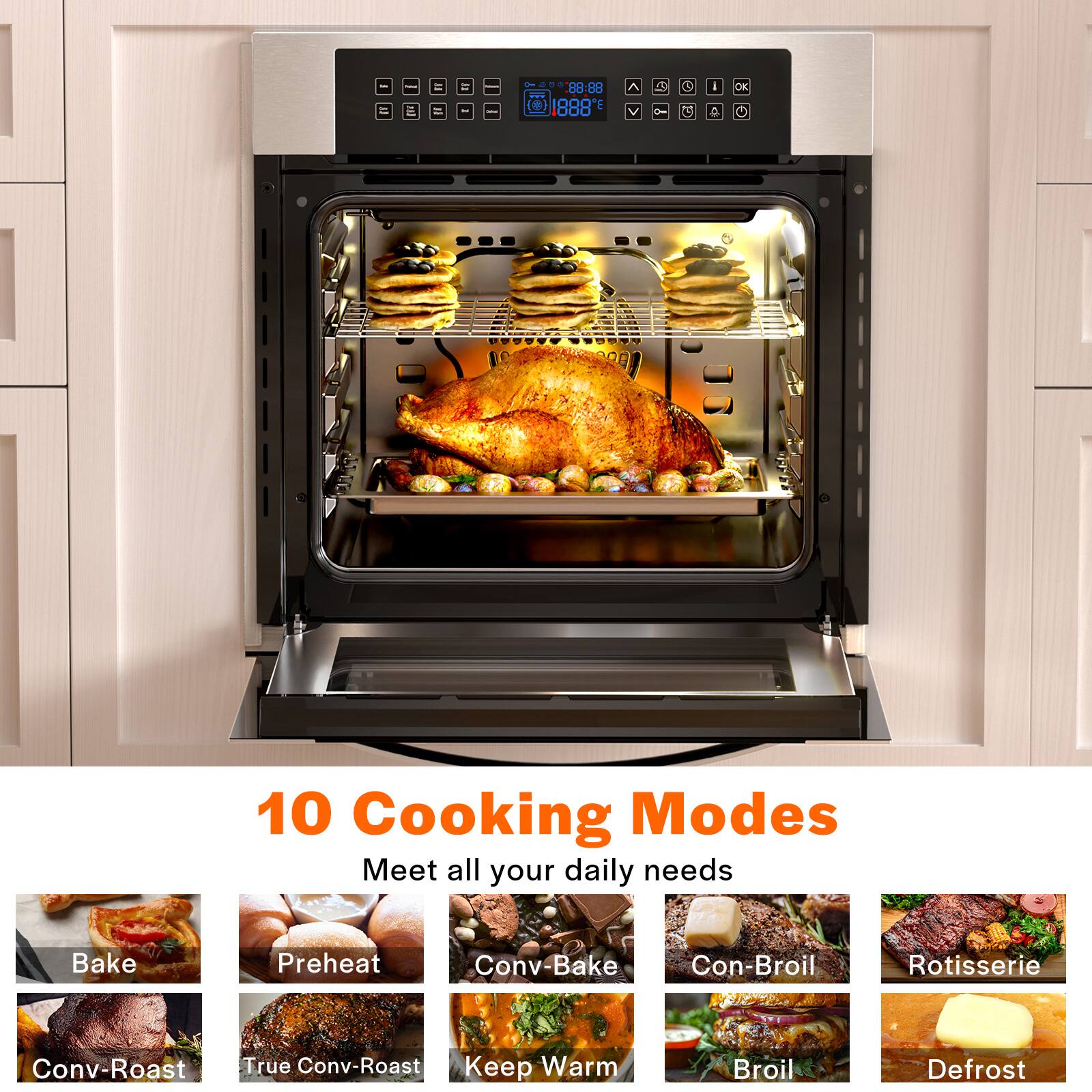 10 Cooking Modes Meet all your daily needs Bake Preheat Conv-Bake Con-Broil Rotisserie Conv-Roast True Conv-Roast Keep Warm Broil Defrost