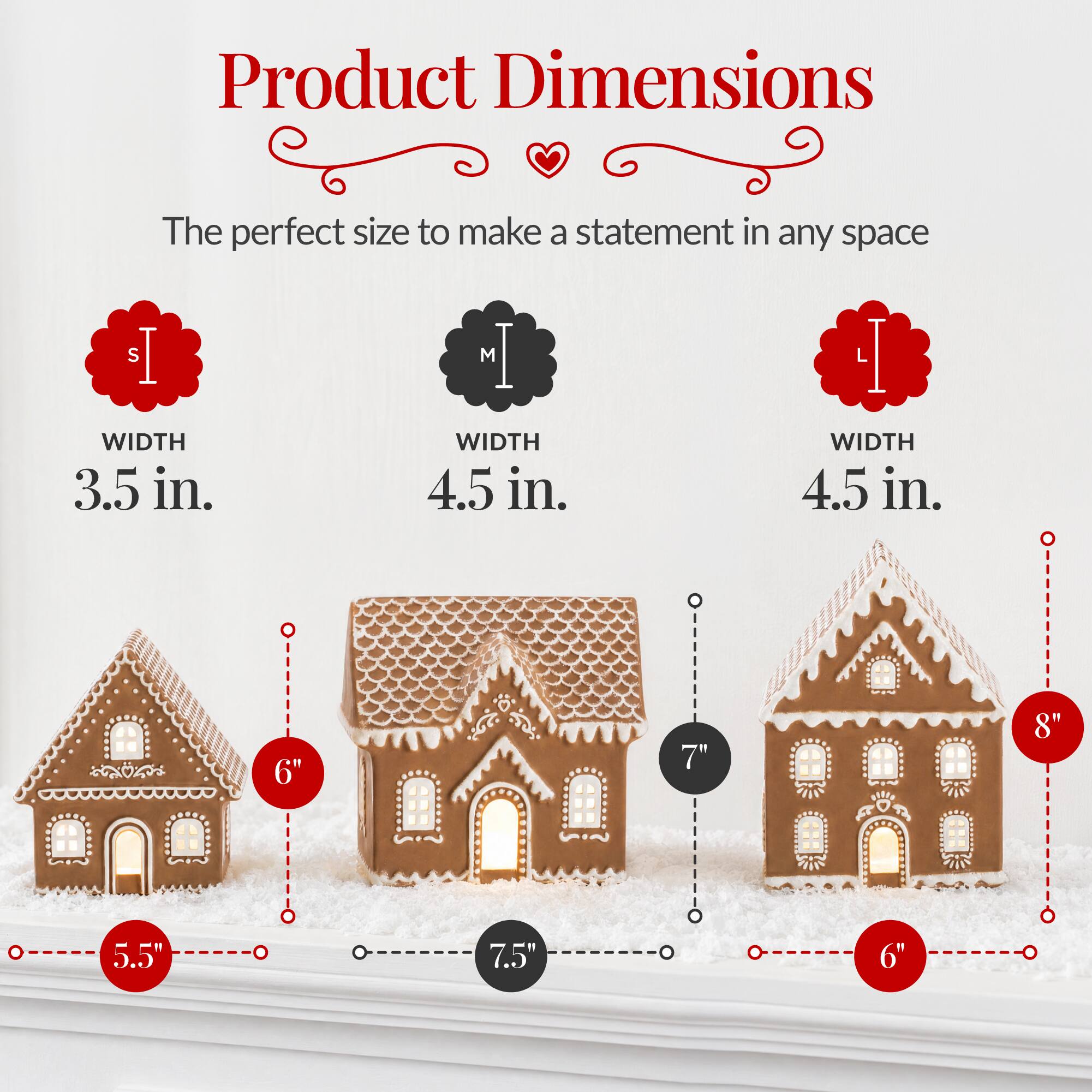 Product Dimensions

The perfect size to make a statement in any space

S
WIDTH 3.5 in.

M
WIDTH 4.5 in.

L
WIDTH 4.5 in.

6"
7"
8"

5.5"
7.5"