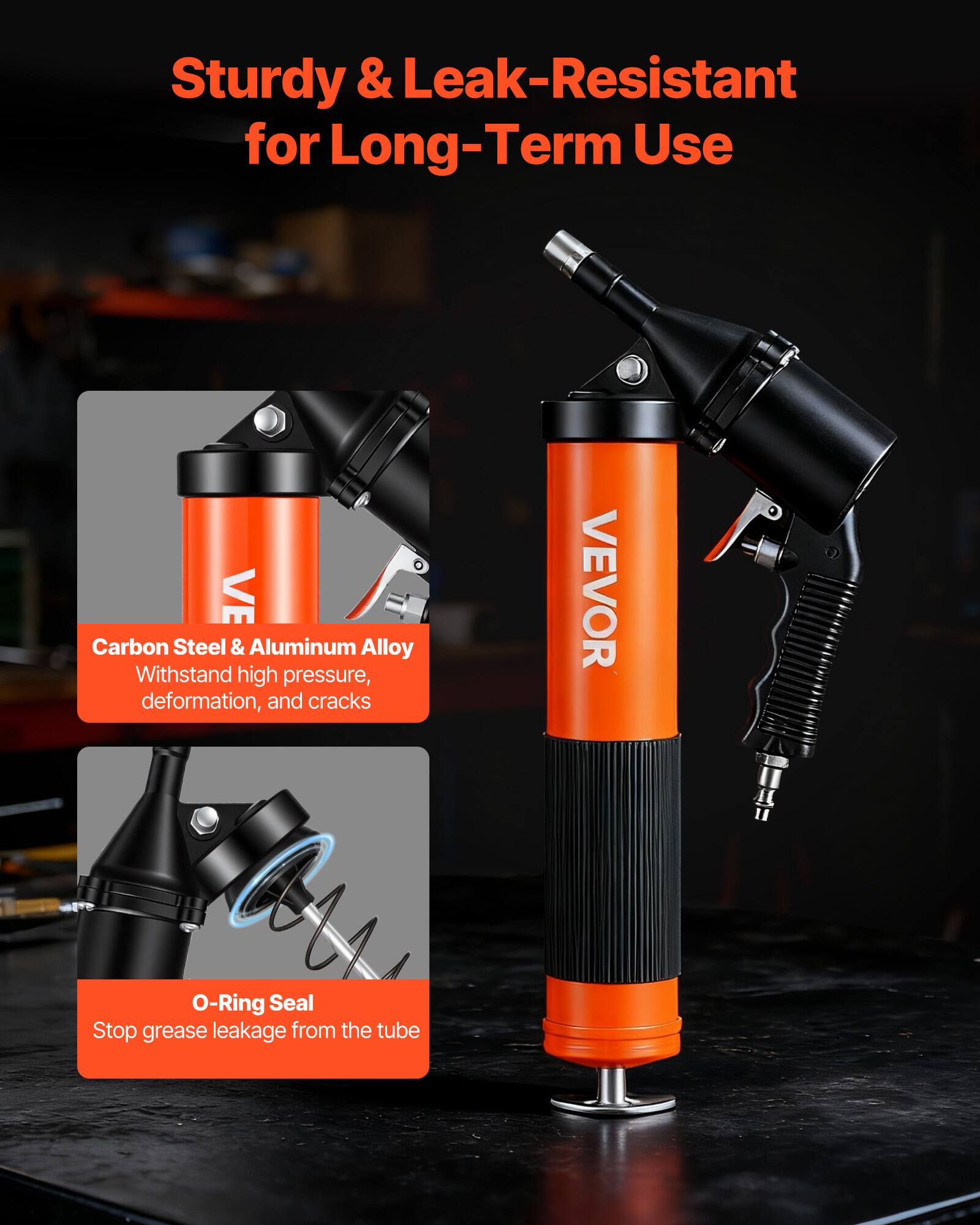 Sturdy & Leak-Resistant for Long-Term Use

VE Carbon Steel & Aluminum Alloy
Withstand high pressure, deformation, and cracks

VEVOR O-Ring Seal
Stop grease leakage from the tube