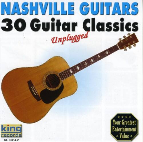 NASHVILLE GUITARS  
30 Guitar Classics  
Unplugged  

King records  
KG-0354-2  

Your Greatest Entertainment Value