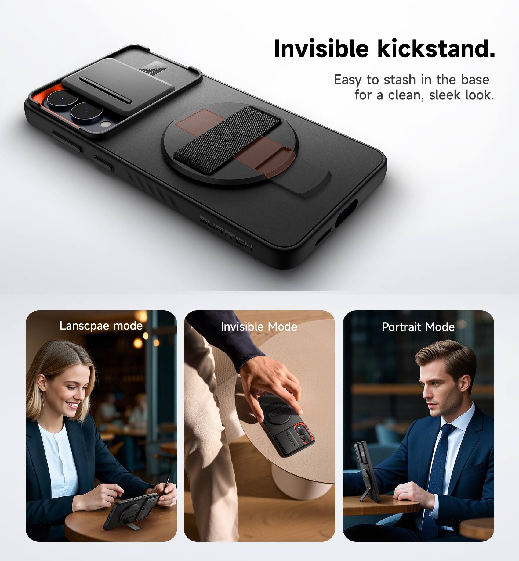 Invisible kickstand.  
Easy to stash in the base for a clean, sleek look.  

Landscape mode  
Invisible Mode  
Portrait Mode