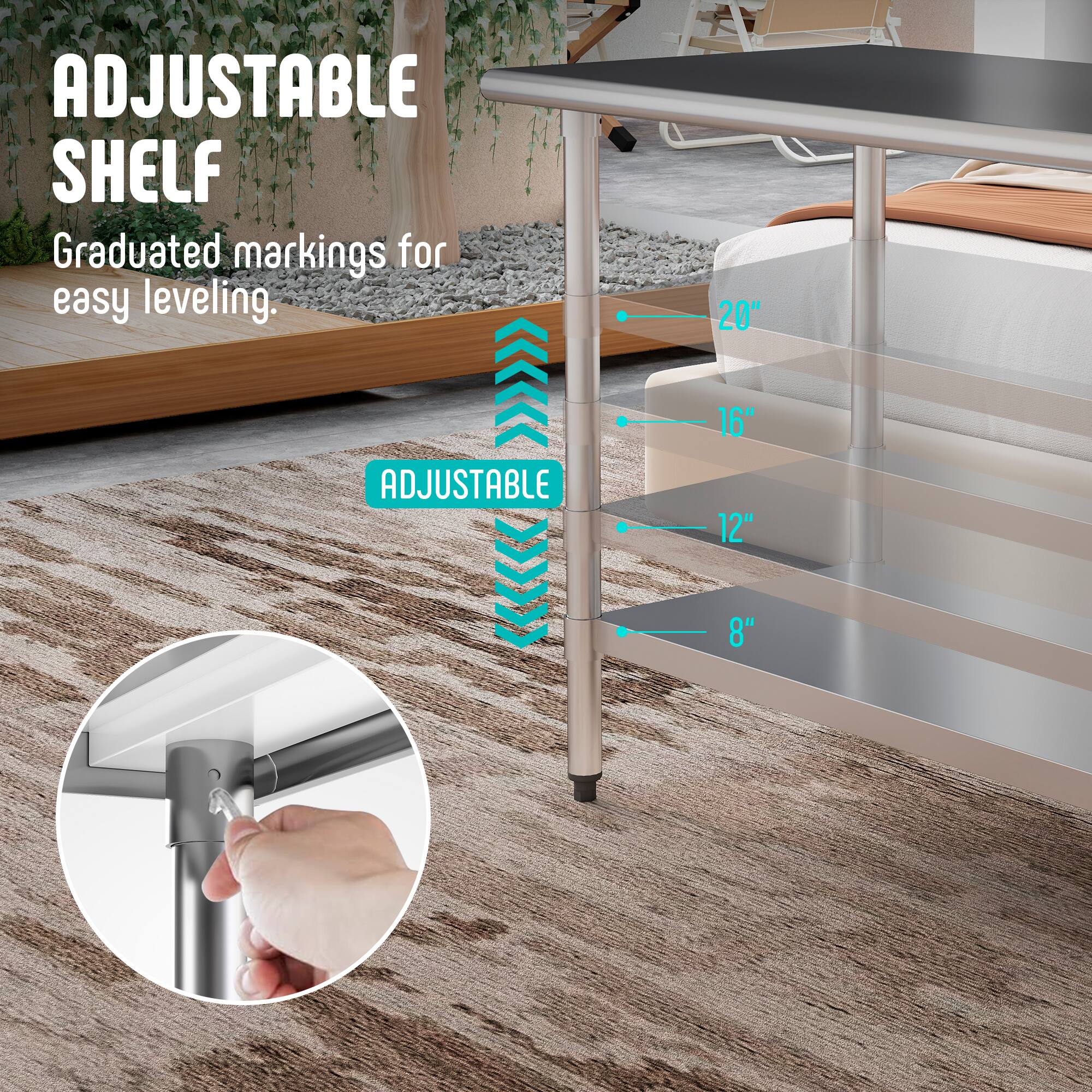 ADJUSTABLE SHELF  
Graduated markings for easy leveling.  

20"  
16"  
12"  
8"