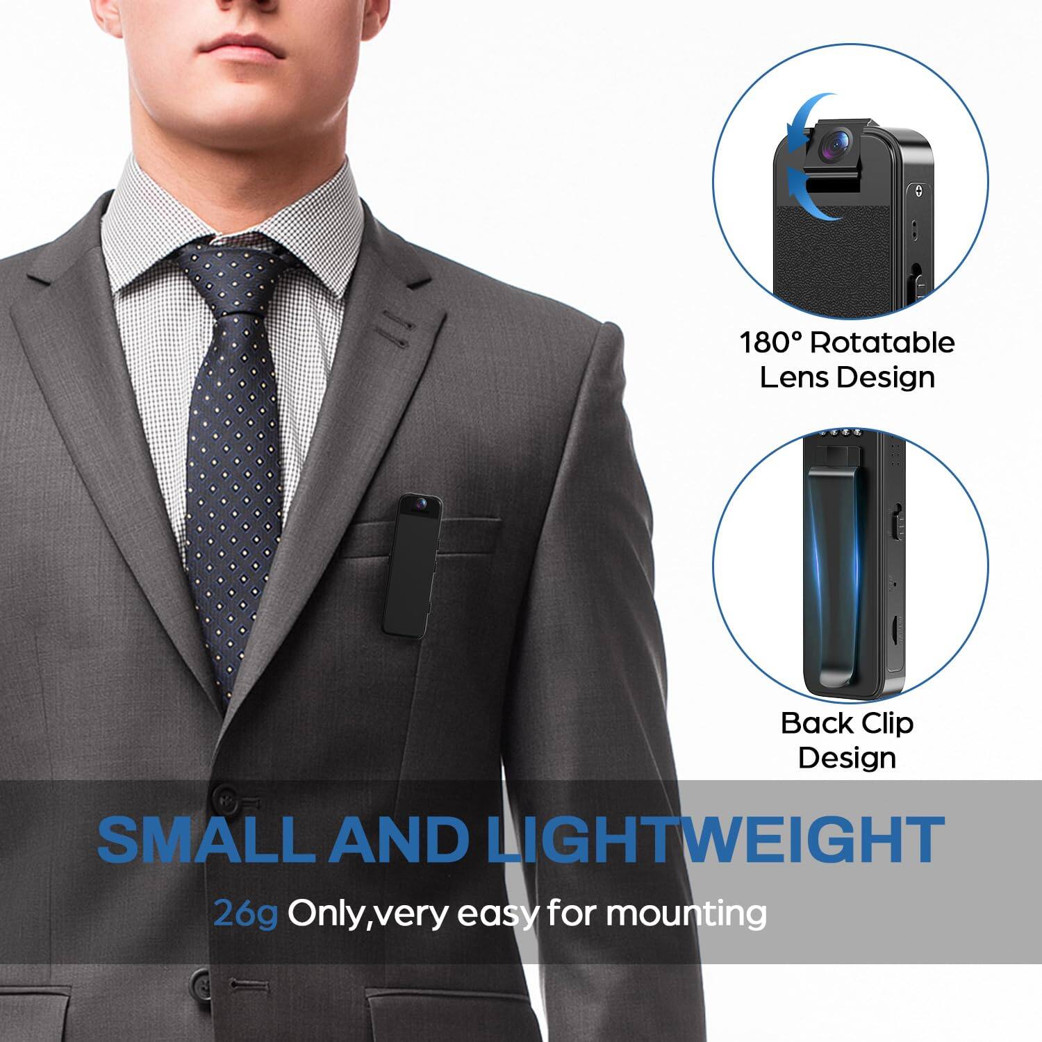 180° Rotatable Lens Design  
Back Clip Design  
SMALL AND LIGHTWEIGHT  
26g Only, very easy for mounting
