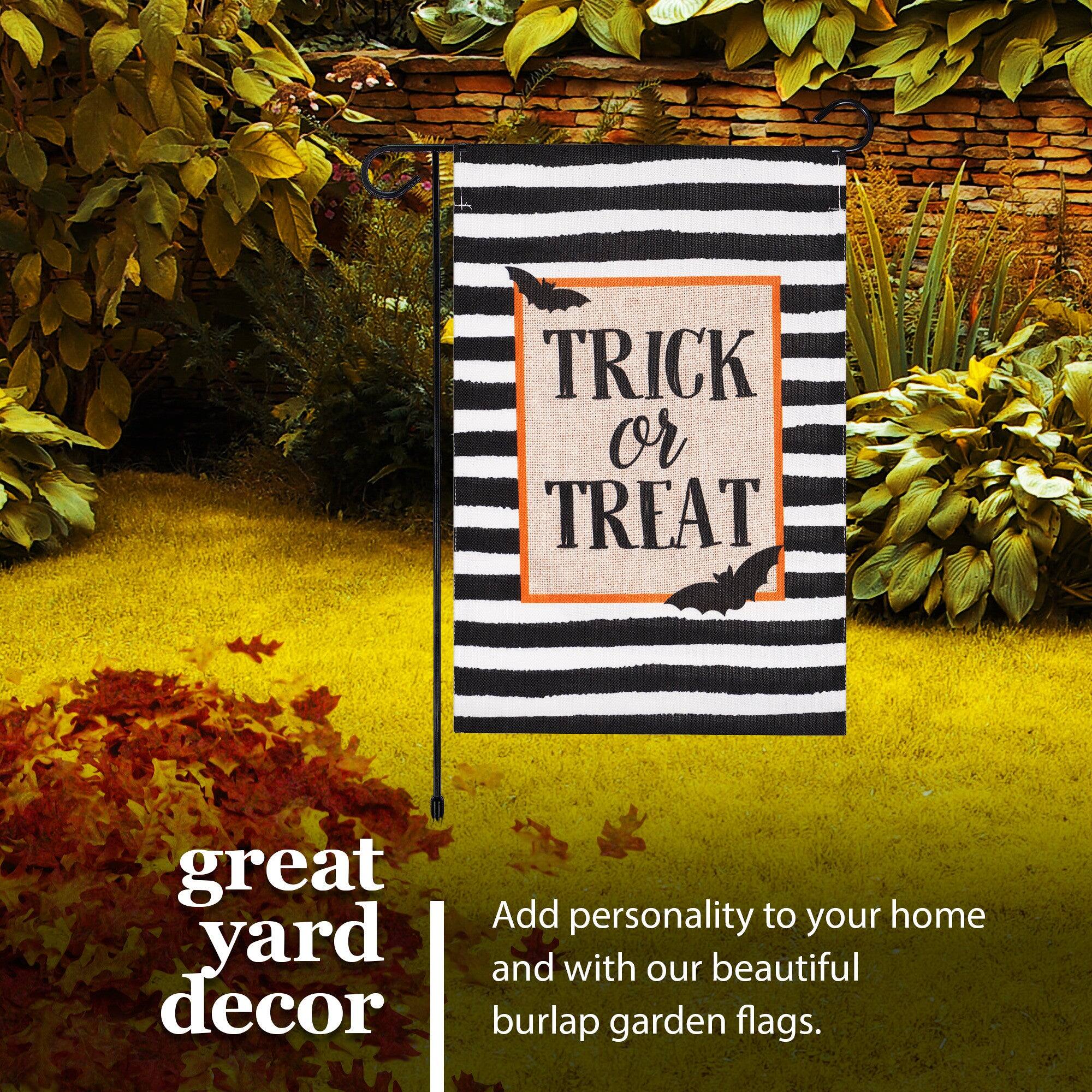 TRICK or TREAT

great yard decor

Add personality to your home and with our beautiful burlap garden flags.