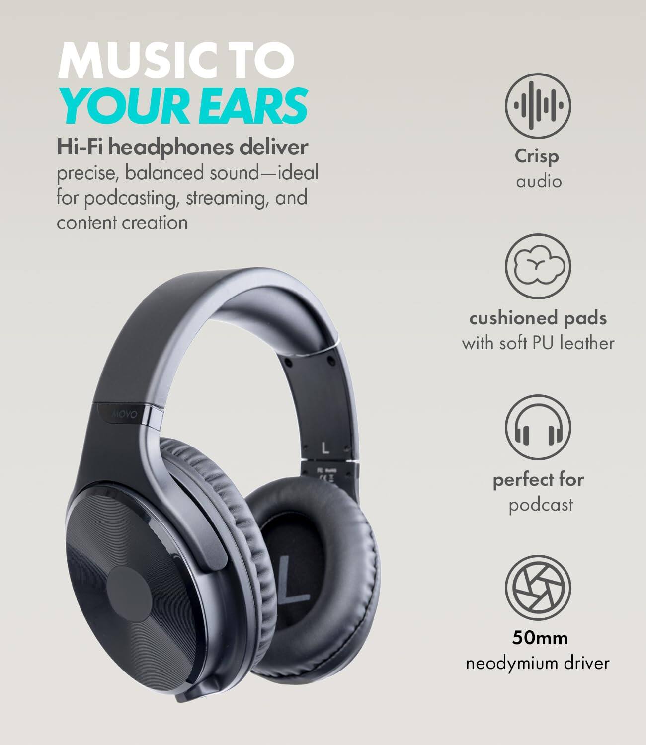 MUSIC TO YOUR EARS  
Hi-Fi headphones deliver precise, balanced sound—ideal for podcasting, streaming, and content creation

Crisp audio  
cushioned pads with soft PU leather  
perfect for podcast  
50mm neodymium driver
