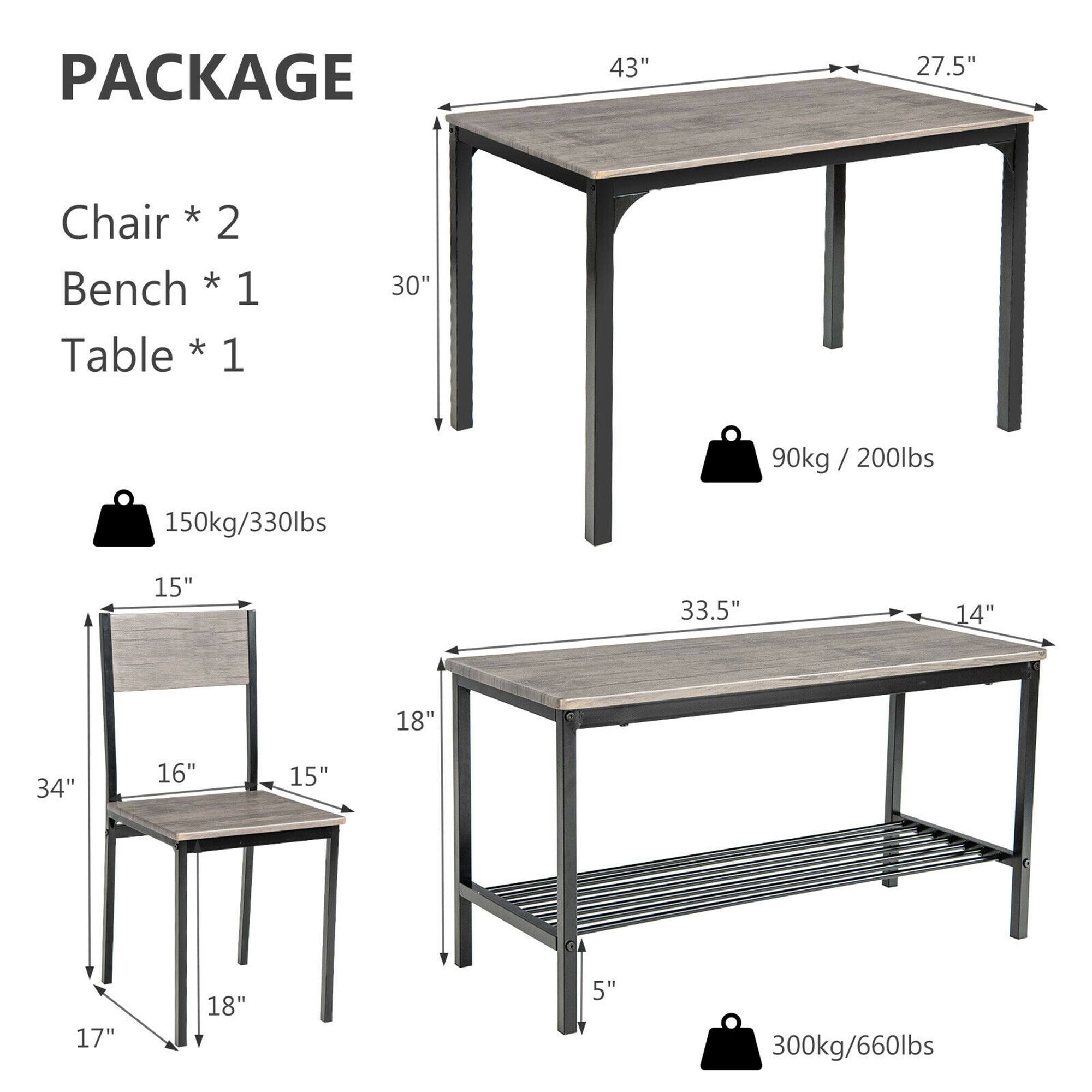 PACKAGE  
Chair * 2  
Bench * 1  
Table * 1  

Table:  
43" x 27.5"  
30"  
90kg / 200lbs  

Chair:  
15" x 16" x 15" x 18"  
34"  
150kg / 330lbs  

Bench:  
33.5" x 14" x 5"  
18"  
300kg / 660lbs