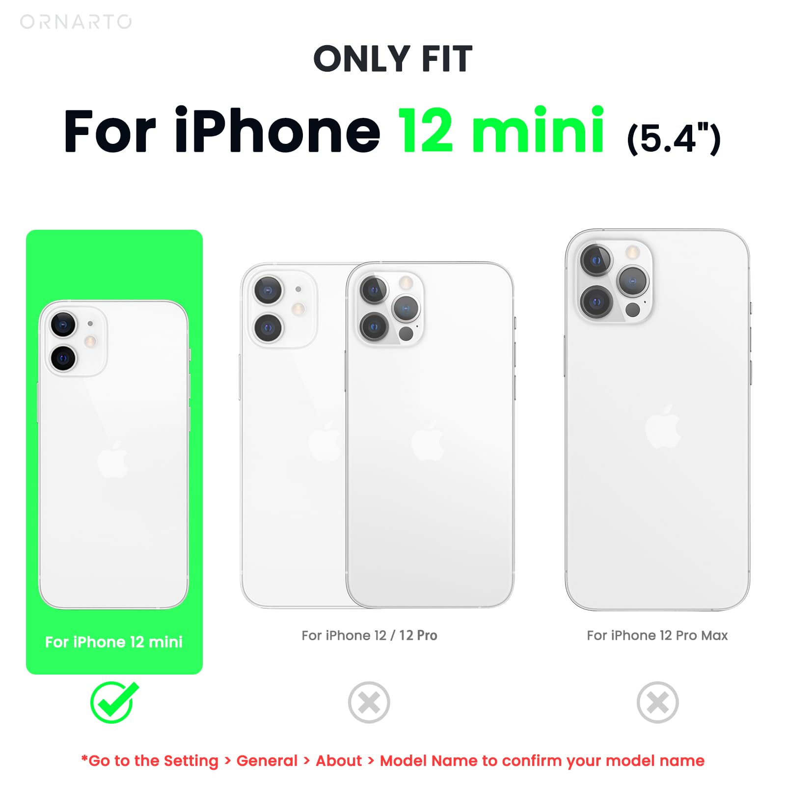 ORNARTO ONLY FIT For iPhone 12 mini (5.4") For iPhone 12 mini For iPhone 12 / 12 Pro For iPhone 12 Pro Max *Go to the Setting > General > About > Model Name to confirm your model name