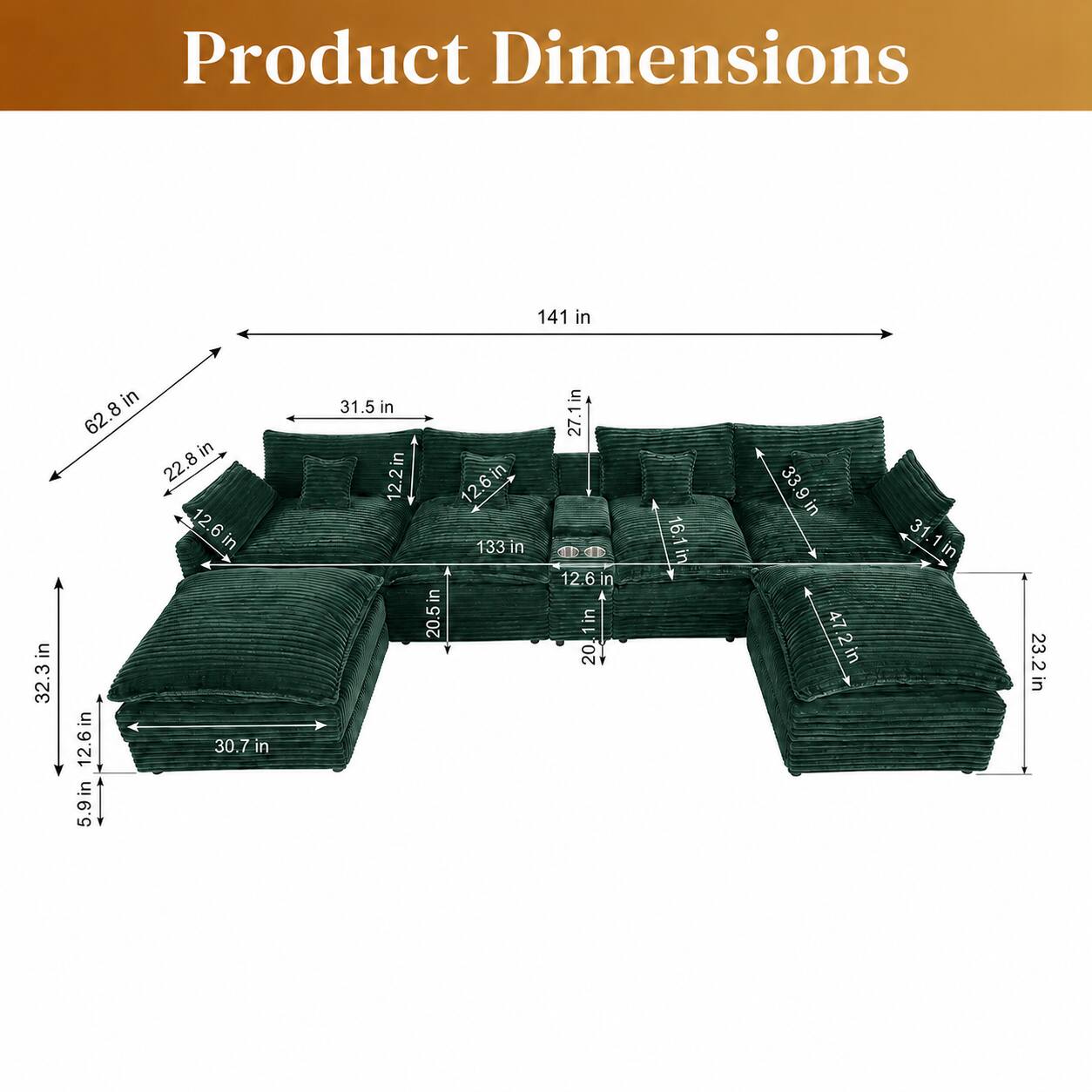 Product Dimensions: 141 in x 32.3 in x 62.8 in, 8 in x 22.8 in x 12.6 in, 12.6 in x 30.7 in x 5.9 in, 31.5 in x 12.2 in x 12.6 in, 133 in x 20.5 in x 27.1 in, 12.6 in x 20.1 in x 20 in, 16.1 in x 33.9 in x 47.2 in, 31.1 in x 23.2 in