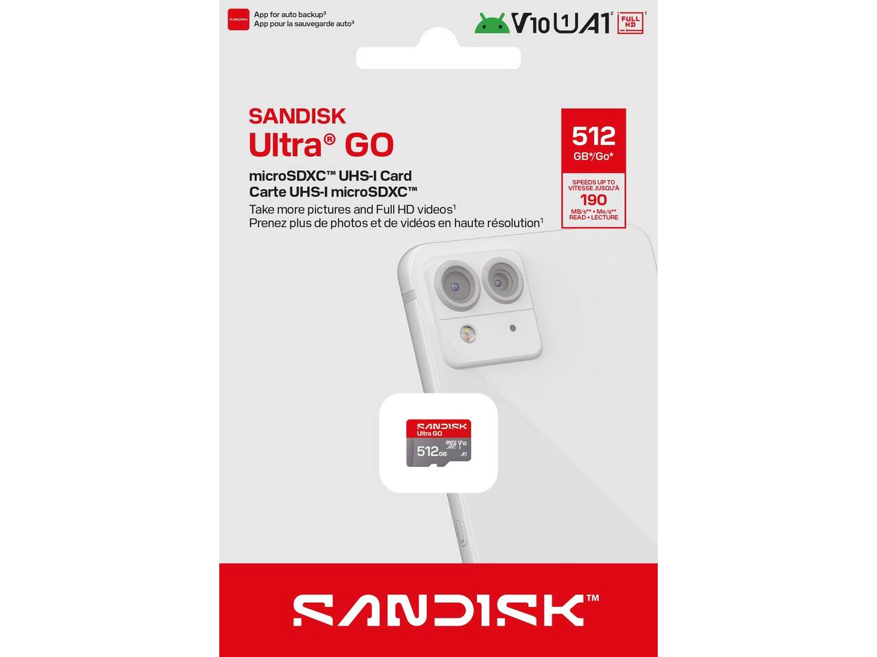 App for auto backup  
App pour la sauvegarde auto  

SANDISK Ultra GO  
512 GB*  
microSDXC™ UHS-I Card  
SUPPON UP TO VITESSE JUSQU'A  
Carte UHS-I microSDXC™  
190  
Take more pictures and Full HD videos  
MR/g** Mo/s  
READ LECTURE  
Prenez plus de photos et de vidéos en haute résolution  

SANDISK Ultra GO  
Via 512 on A1  

SANDISK