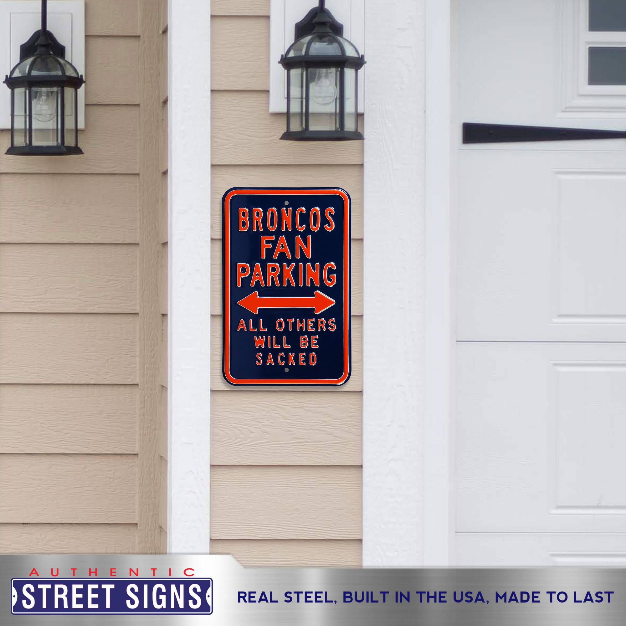 BRONCOS FAN PARKING  
ALL OTHERS WILL BE SACKED  

AUTHENTIC STREET SIGNS  
REAL STEEL, BUILT IN THE USA, MADE TO LAST