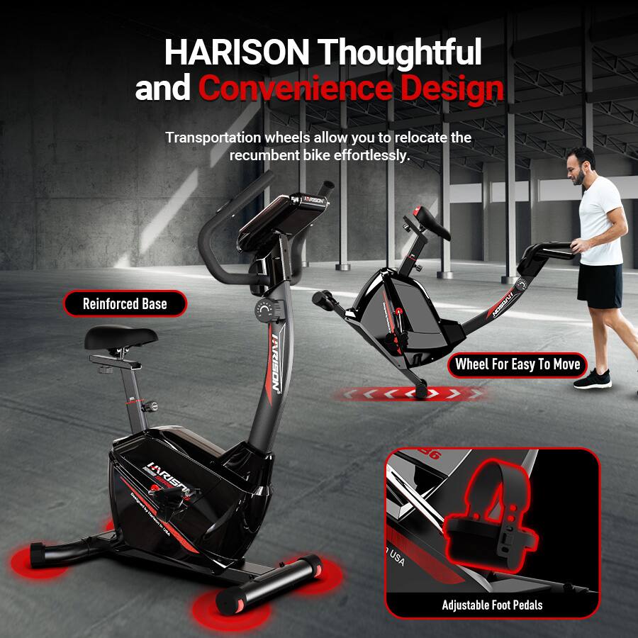 HARISON Thoughtful and Convenience Design  
Transportation wheels allow you to relocate the recumbent bike effortlessly.  
- Reinforced Base  
- Wheel For Easy To Move  
- Adjustable Foot Pedals