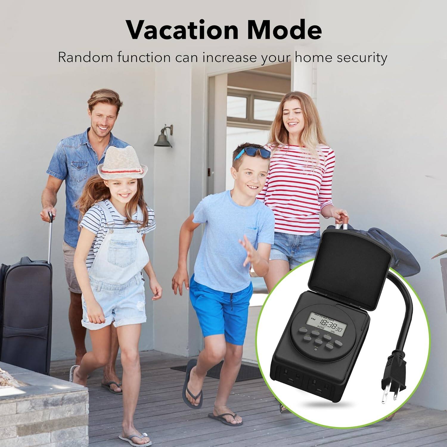 Vacation Mode  
Random function can increase your home security