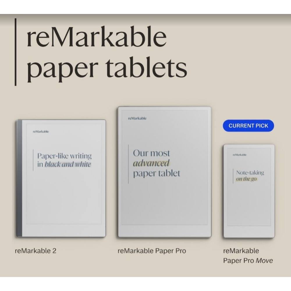 reMarkable paper tablets

- reMarkable 2
  - Paper-like writing in black and white

- reMarkable Paper Pro
  - Our most advanced paper tablet

- reMarkable Paper Pro Move
  - Note-taking on the go

CURRENT PICK