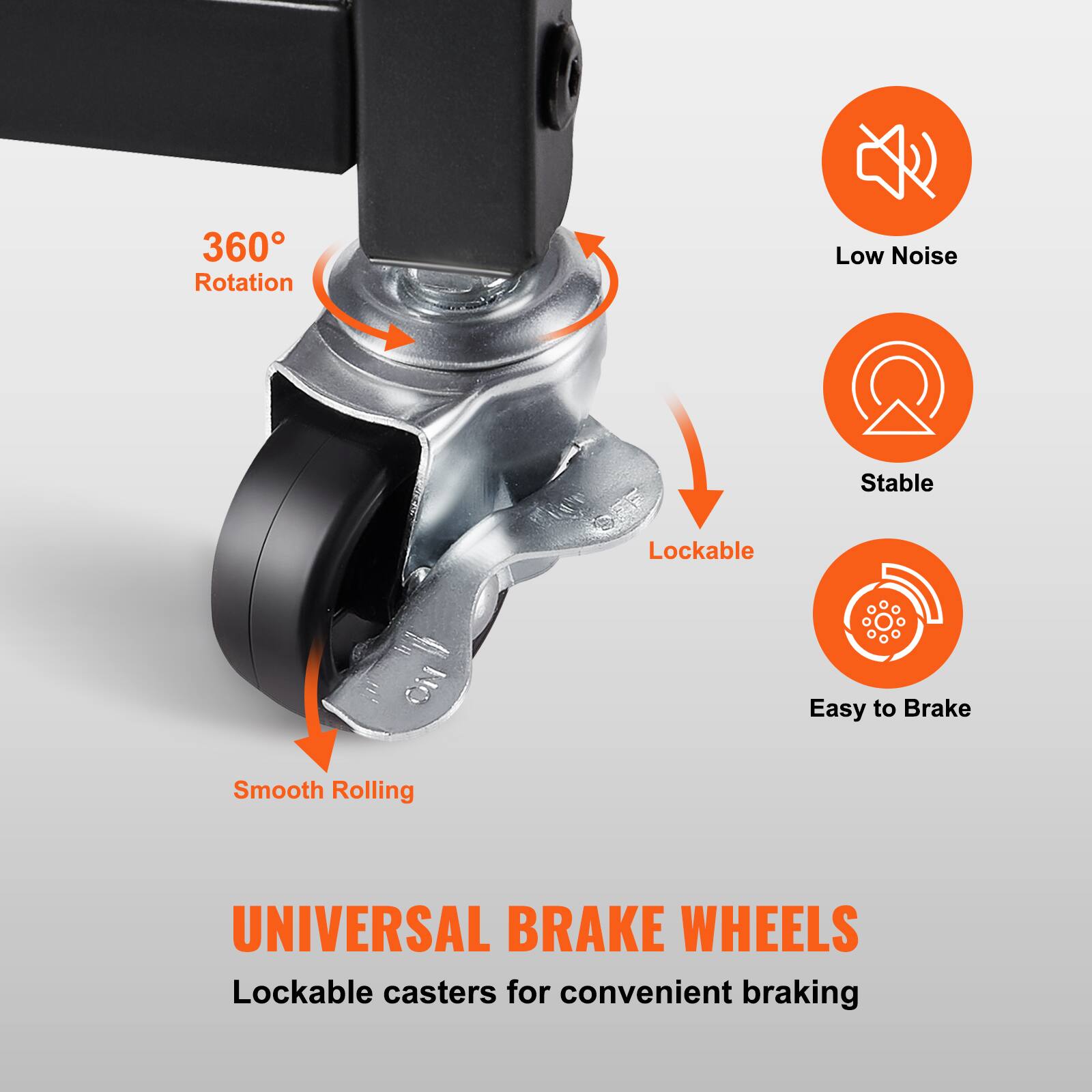 360° Rotation  
Low Noise  
Stable  
Lockable  
Smooth Rolling  

UNIVERSAL BRAKE WHEELS  
Lockable casters for convenient braking