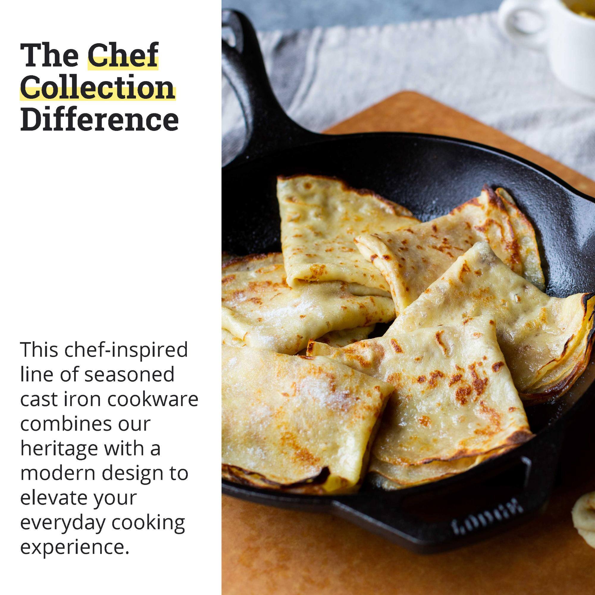 The Chef Collection Difference

This chef-inspired line of seasoned cast iron cookware combines our heritage with a modern design to elevate your everyday cooking experience.