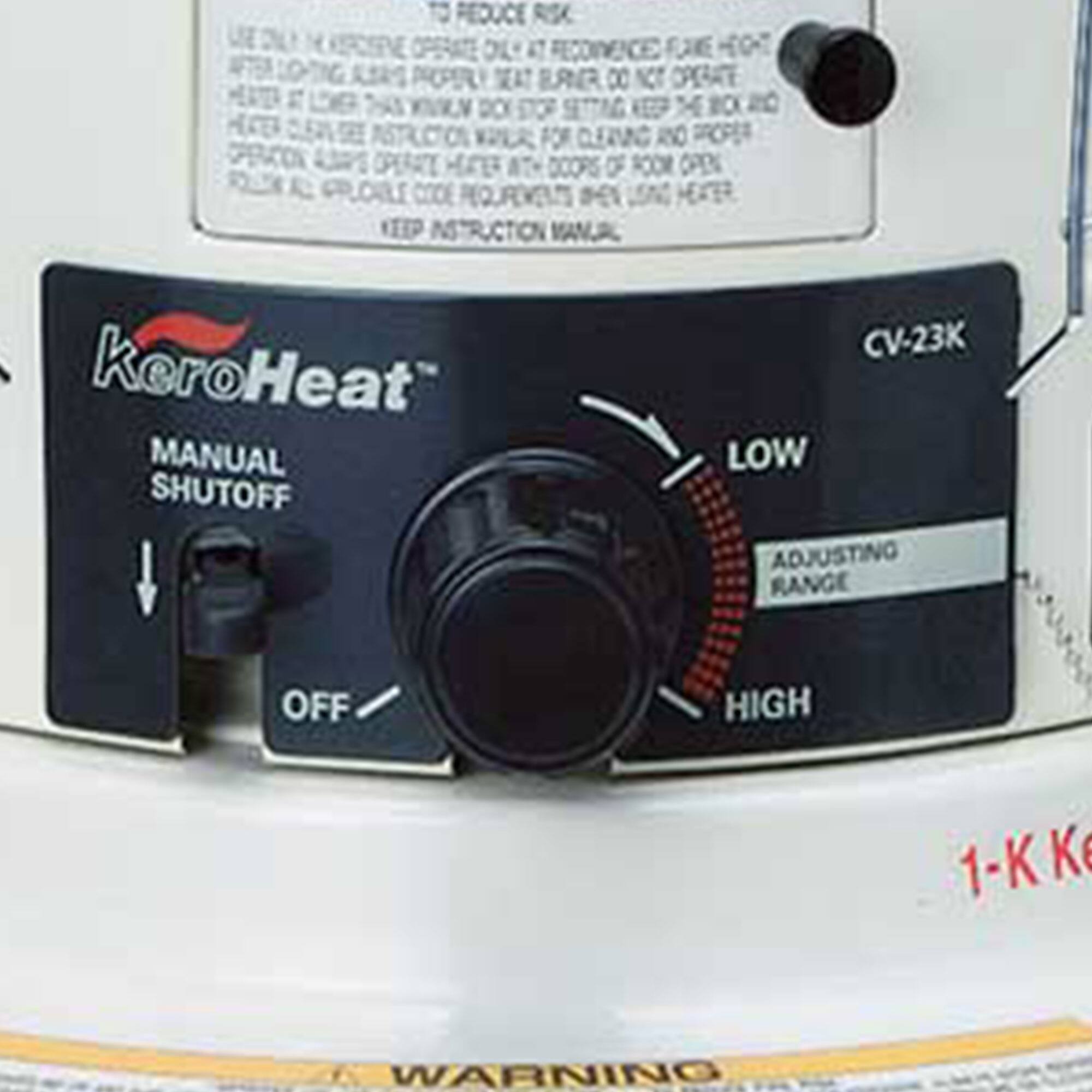 To reduce risk, operate only at recommended flame height. Do not operate if the box door is open or if the doors of the room heater are open. Follow operating instructions. Keep instruction manual. KeroHeat MANUAL SHUTOFF CV-23K LOW ADJUSTING RANGE OFF HIGH 1-K KEROSENE