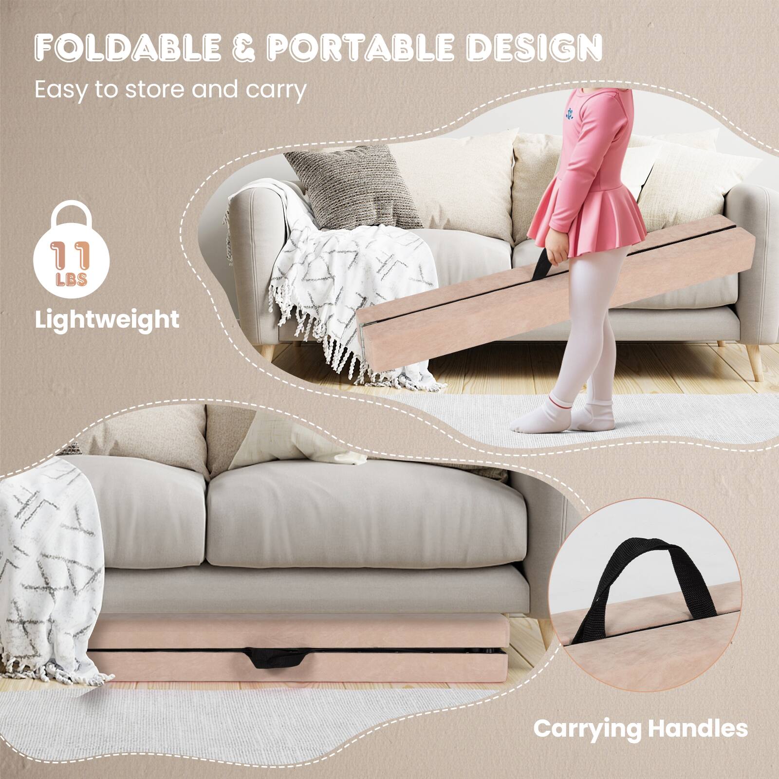 FOLDABLE & PORTABLE DESIGN  
Easy to store and carry  

11 LBS  
Lightweight  

Carrying Handles