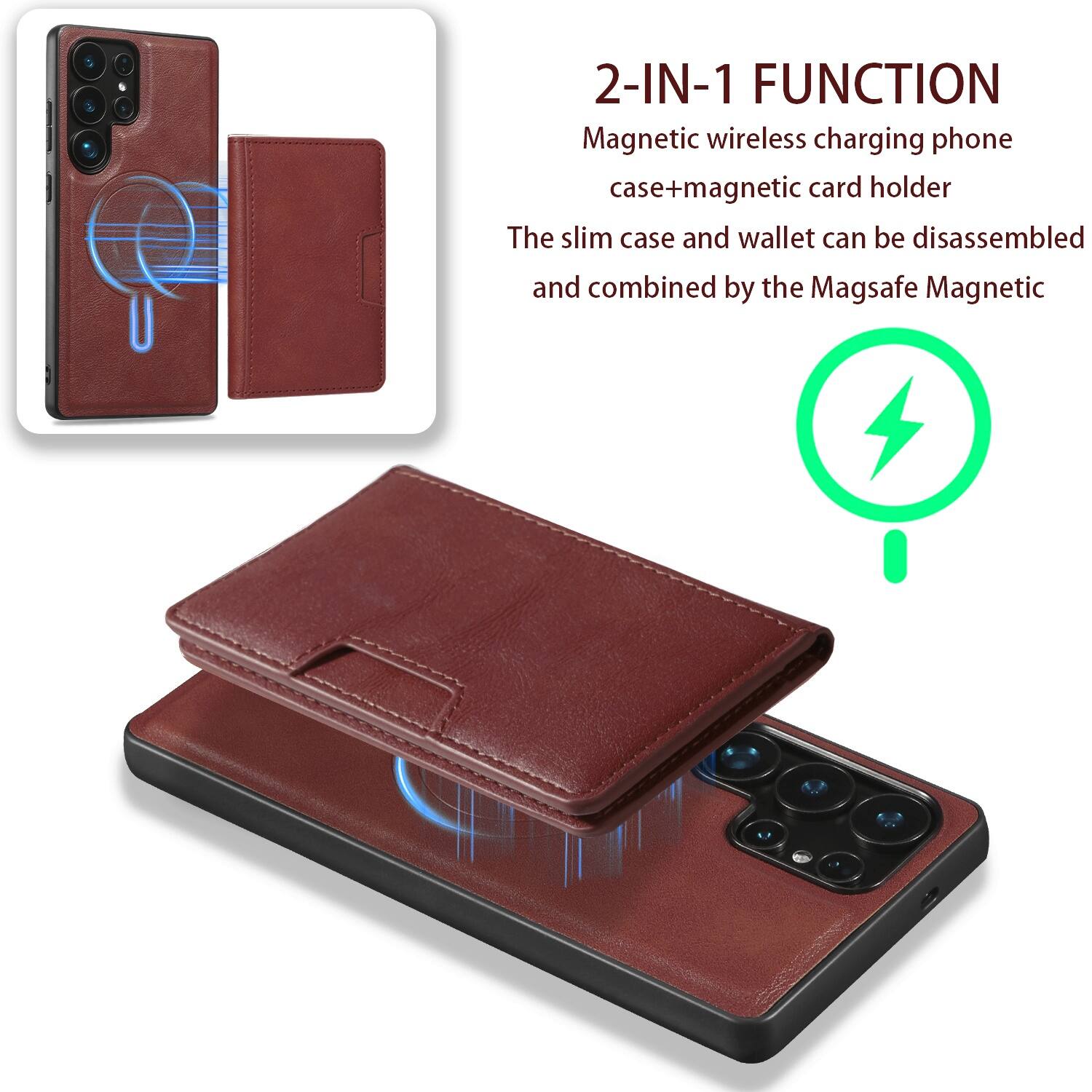 2-IN-1 FUNCTION  
Magnetic wireless charging phone case + magnetic card holder  
The slim case and wallet can be disassembled and combined by the Magsafe Magnetic