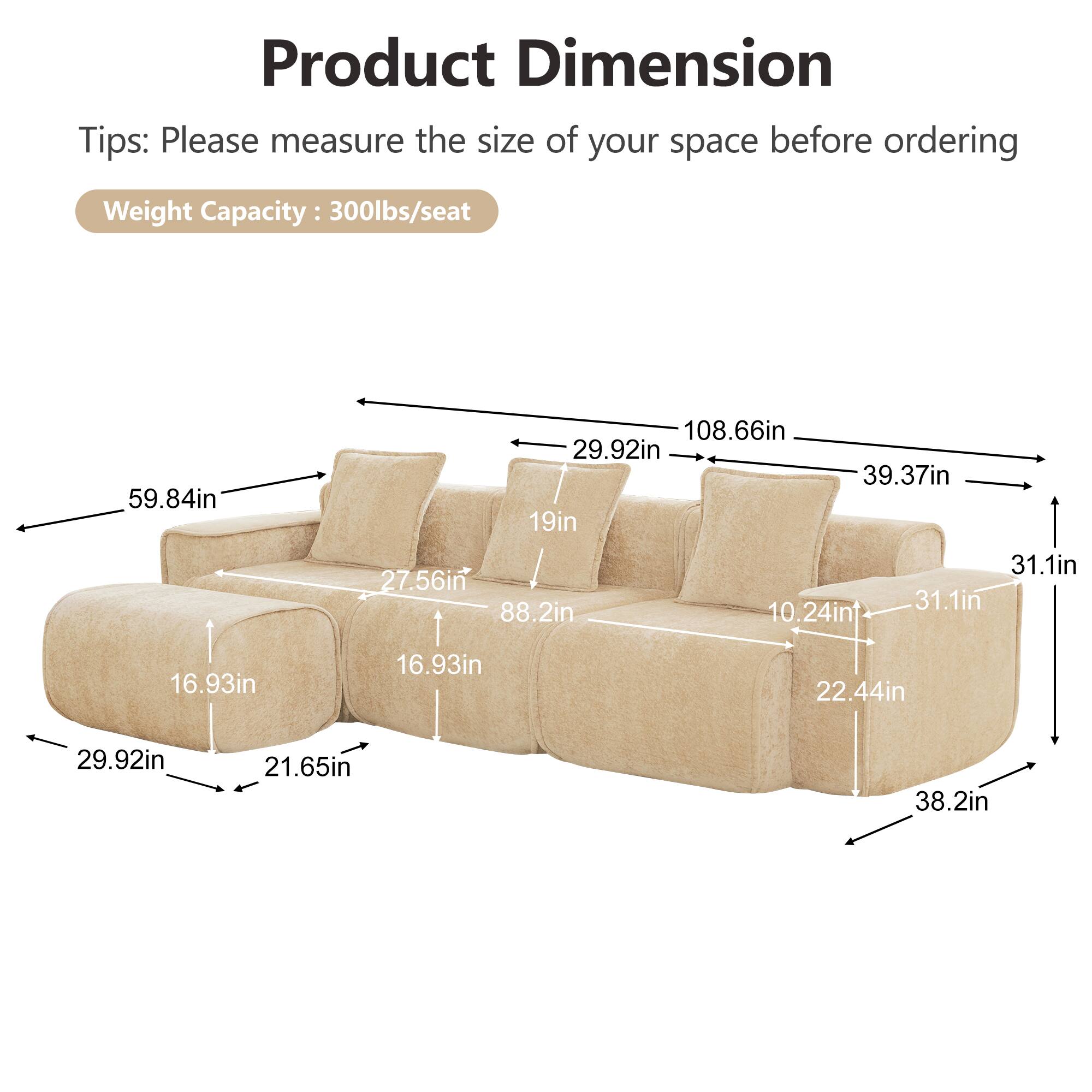 Product Dimension

Tips: Please measure the size of your space before ordering

Weight Capacity: 300lbs/seat

- 59.84in
- 108.66in
- 39.37in
- 29.92in
- 19in
- 27.56in
- 16.93in
- 29.92in
- 88.2in
- 10.24in
- 31.1in
- 22.44in
- 38.2in
- 21.65in