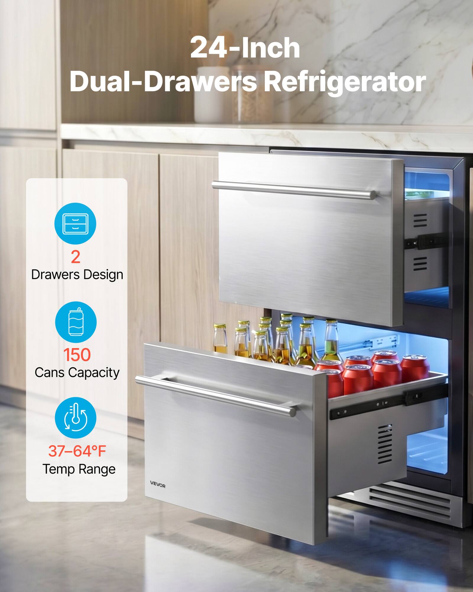 24-Inch Dual-Drawers Refrigerator  
2 Drawers Design  
150 Cans Capacity  
37-64°F Temp Range  
VEVOR