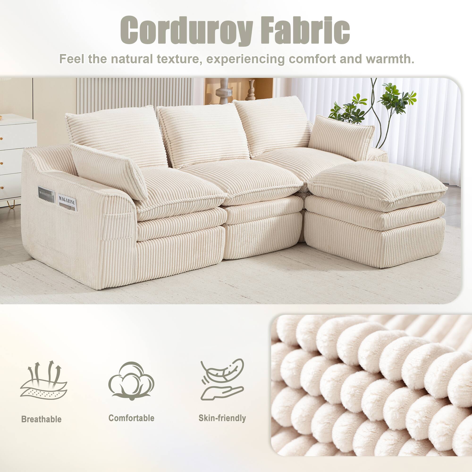 Corduroy Fabric  
Feel the natural texture, experiencing comfort and warmth.  

Breathable  
Comfortable  
Skin-friendly