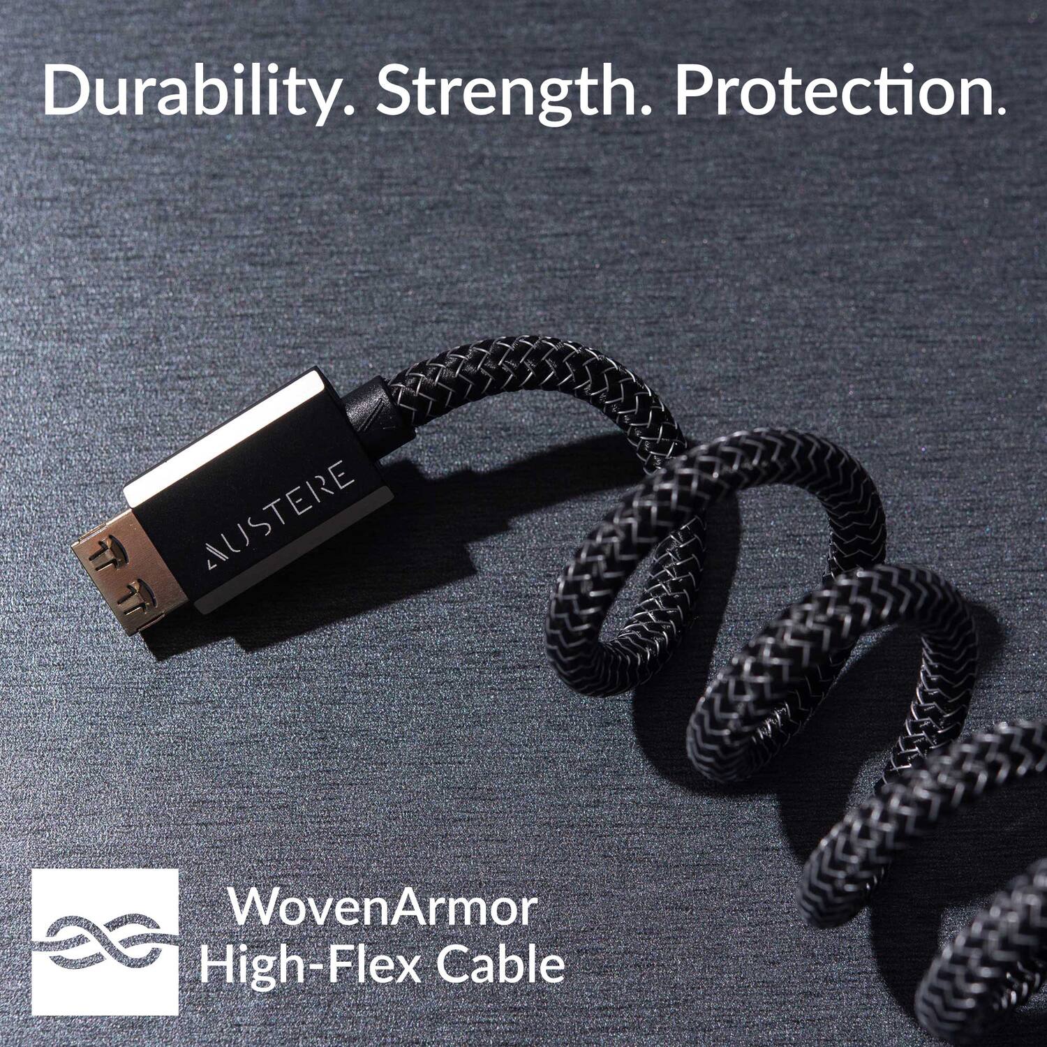 Durability. Strength. Protection.

AUSTERE

WovenArmor High-Flex Cable