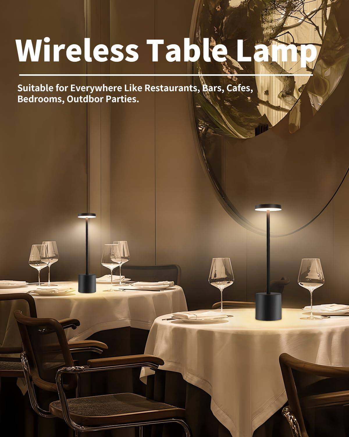 Wireless Table Lamp

Suitable for Everywhere Like Restaurants, Bars, Cafes, Bedrooms, Outdoor Parties.