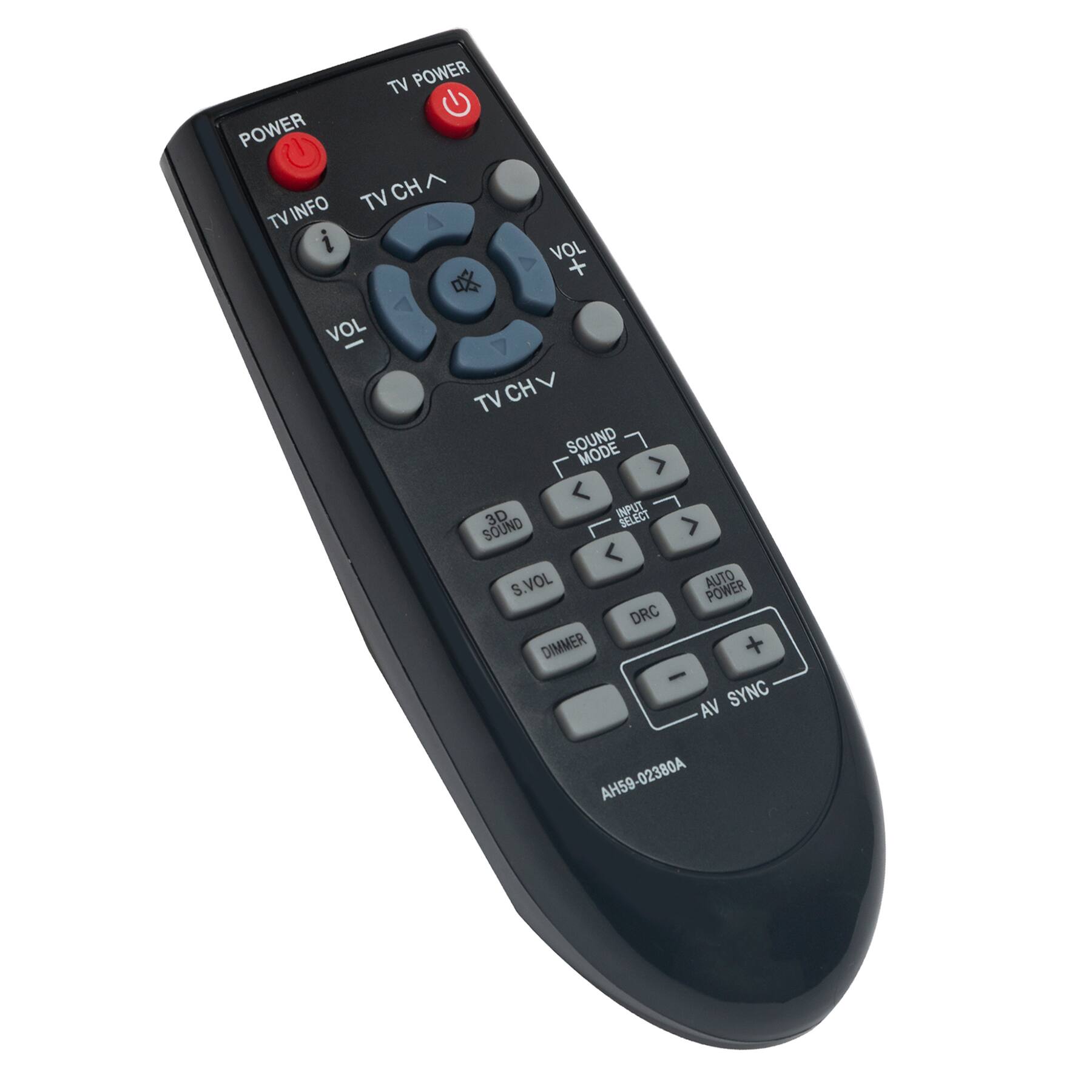 POWER TV INFO  
TV POWER  
TV CH ↑  
TV CH ↓  
VOL +  
VOL -  
SOUND MODE  
3D SOUND  
INPUT SELECT  
S.VOL  
AUTO POWER  
DRC  
DIMMER +  
DIMMER -  
AV SYNC  
AH59-02380A