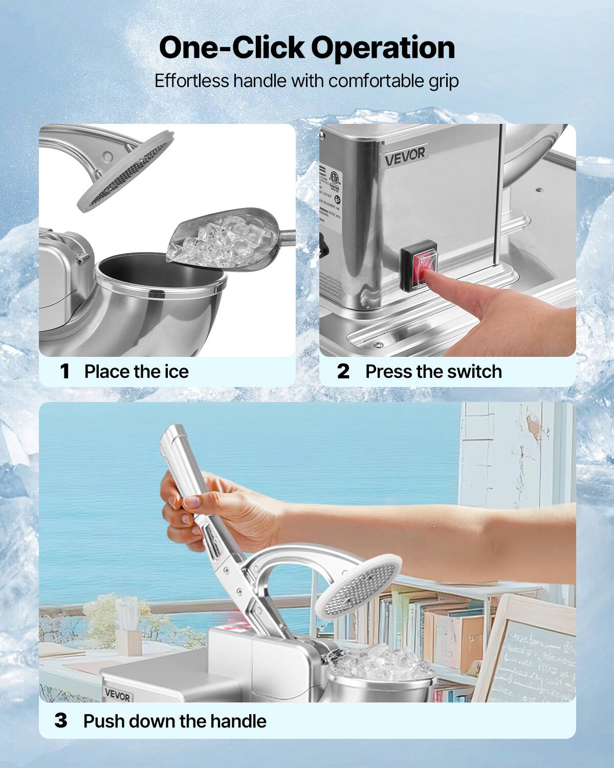 One-Click Operation Effortless handle with comfortable grip VEVOR - - P 1 Place the ice 2 Press the switch 3 Push down the handle