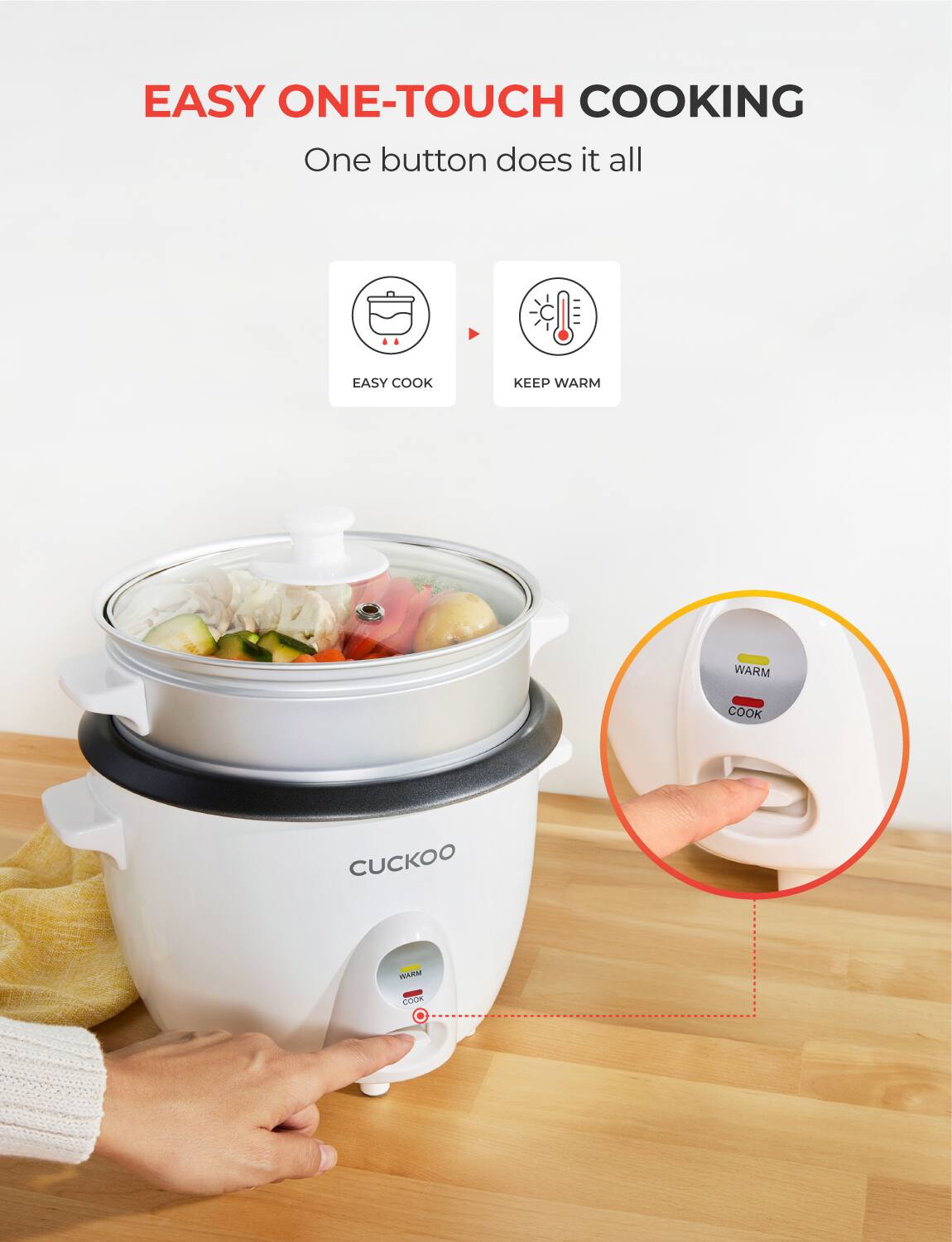 EASY ONE-TOUCH COOKING  
One button does it all  

EASY COOK  
KEEP WARM  

CUCKOO WM OOOK