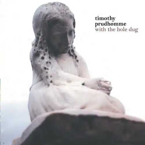 timothy prudhomme  
with the hole dug