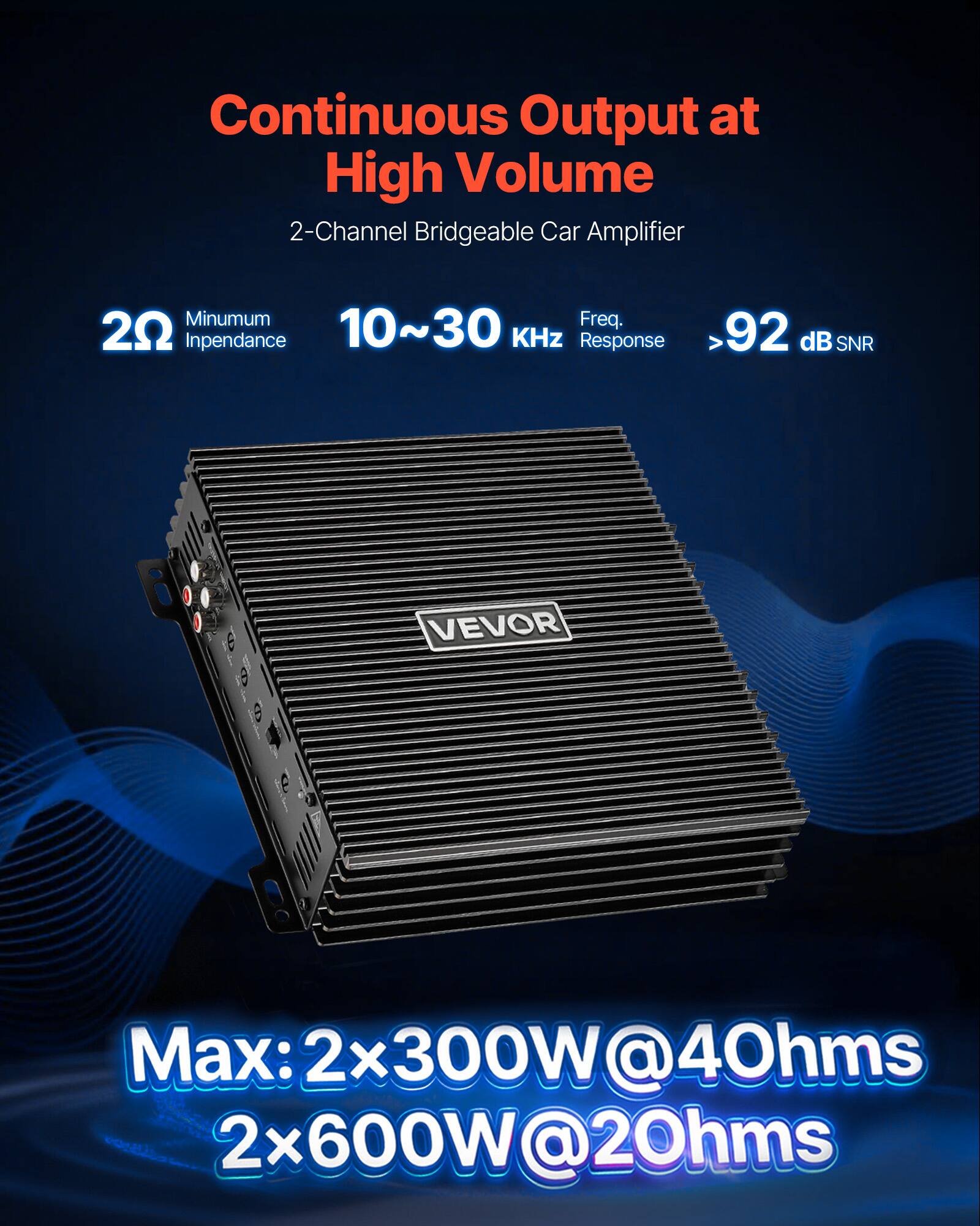 Continuous Output at High Volume  
2-Channel Bridgeable Car Amplifier  

Minimum Frequency: 20 Hz  
Impedance: 10~30 KHz  
Response: 92 dB SNR  

Max: 2x300W@4Ω  
2x600W@2Ω