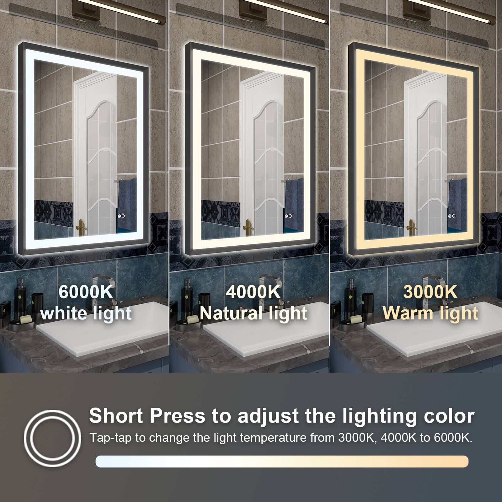 6000K white light  
4000K Natural light  
3000K Warm light  

Short Press to adjust the lighting color  
Tap-tap to change the light temperature from 3000K, 4000K to 6000K.