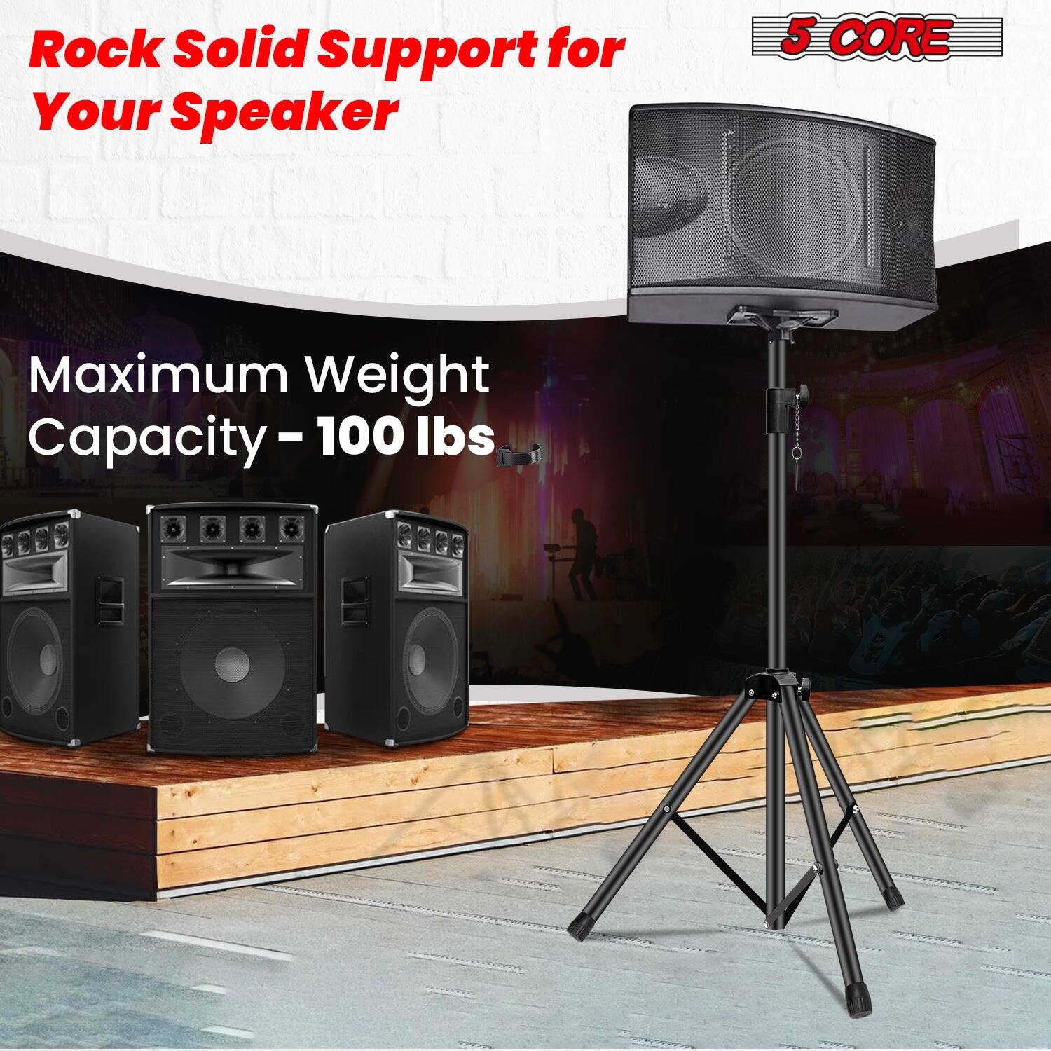 Rock Solid Support for Your Speaker
5 CORE
Maximum Weight Capacity: 10 - 100 lbs