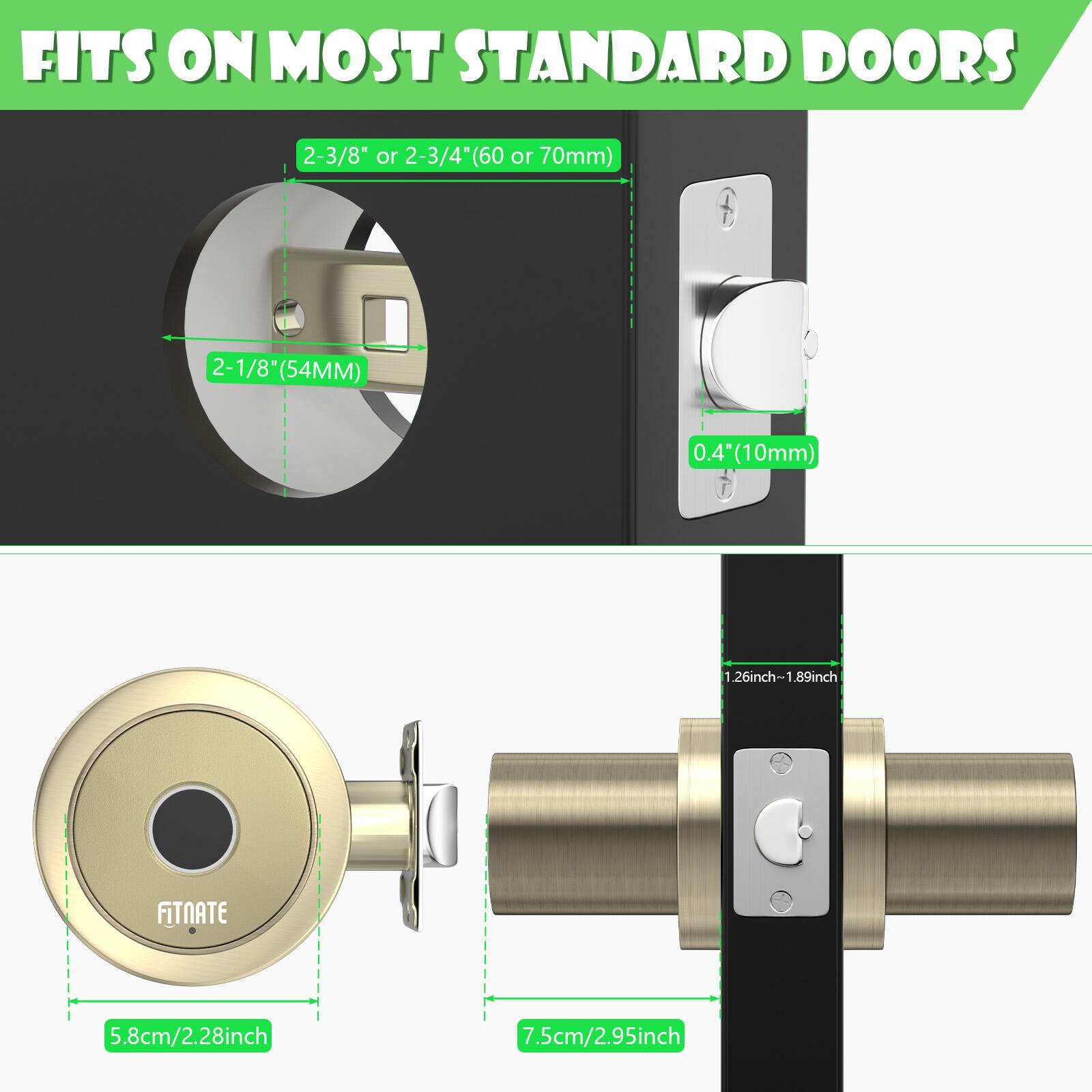 FITS ON MOST STANDARD DOORS 2-3/8" or 2-3/4(60 or 70mm) 2-1/8 (54MM) 0.4 (10mm) 1.26inch-1.89inch FITNATE 5.8cm/2.28inch 7.5cm/2.95inch