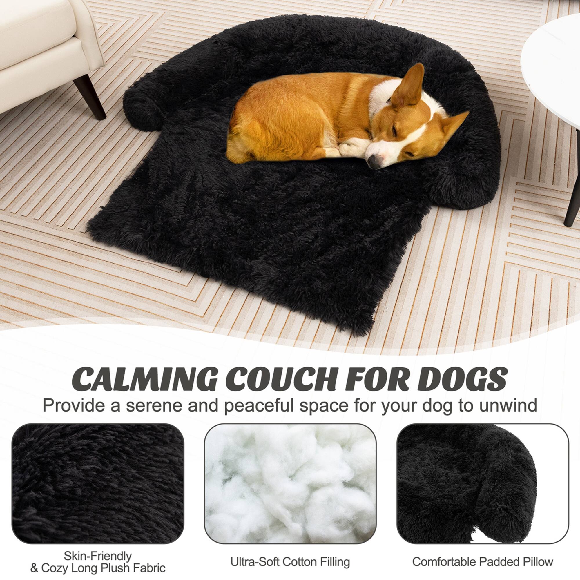 CALMING COUCH FOR DOGS  
Provide a serene and peaceful space for your dog to unwind  

- Skin-Friendly & Cozy Long Plush Fabric  
- Ultra-Soft Cotton Filling  
- Comfortable Padded Pillow
