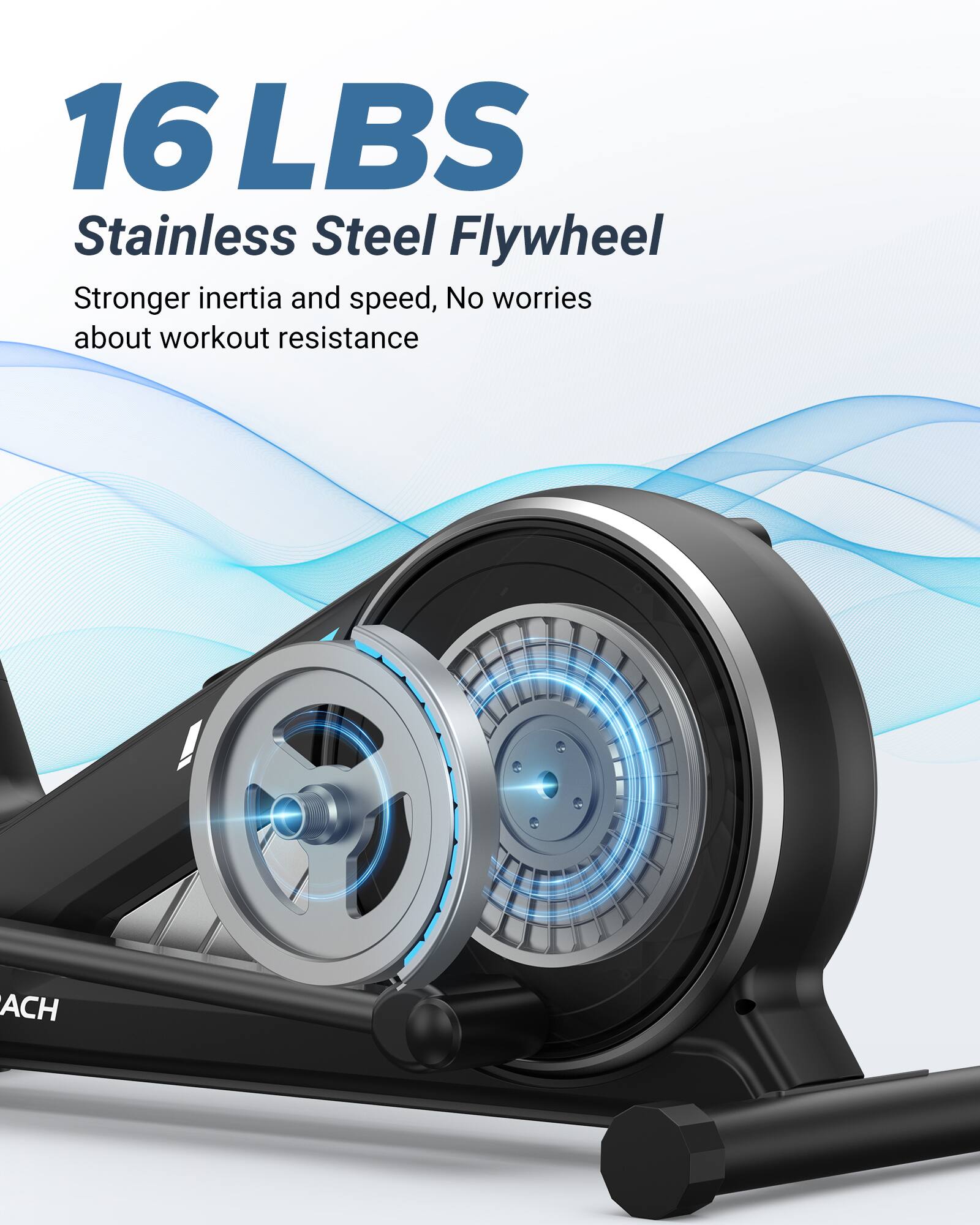 16 LBS Stainless Steel Flywheel  
Stronger inertia and speed, No worries about workout resistance