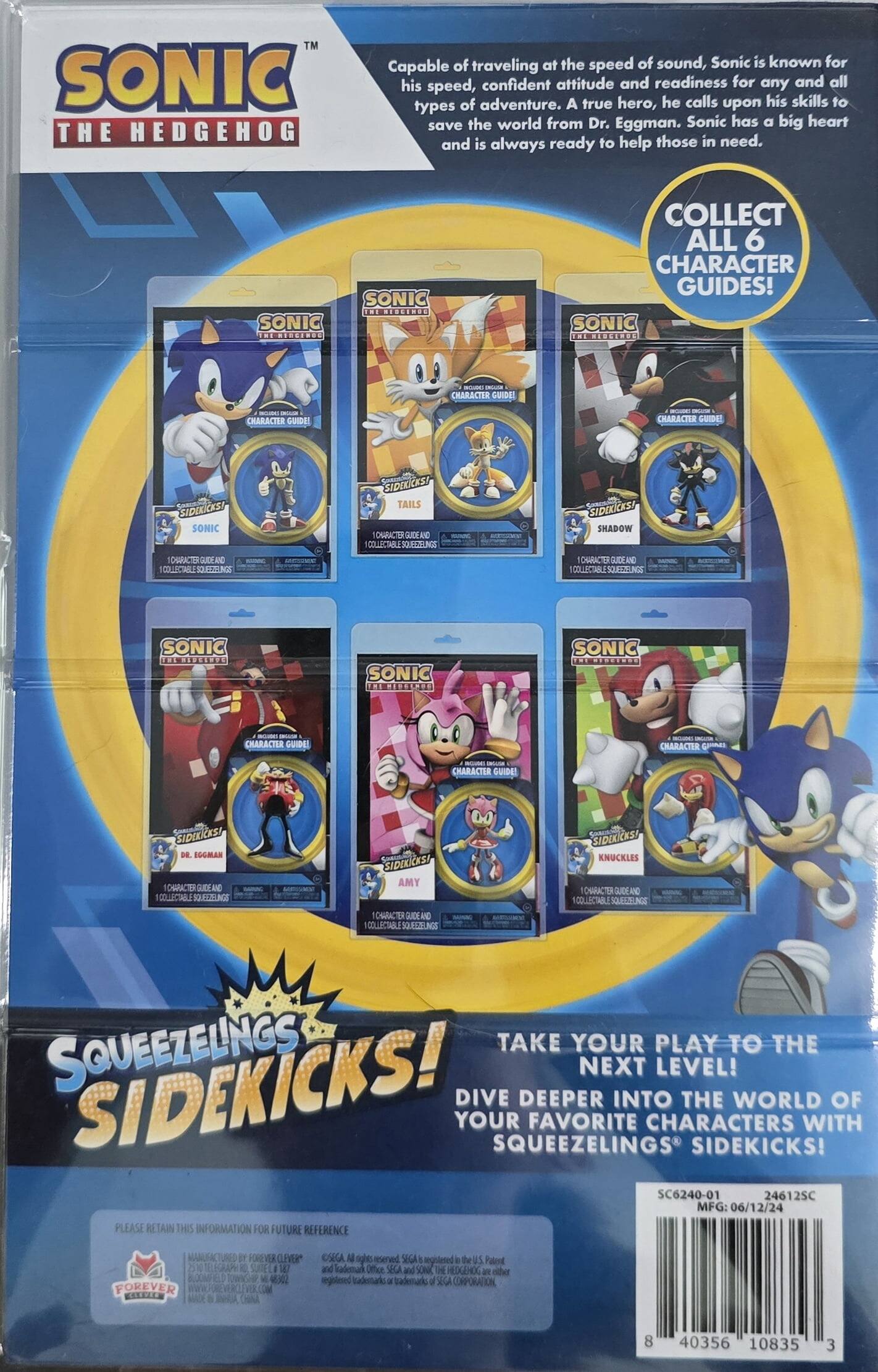 Sonic the Hedgehog is capable of traveling at the speed of sound. Known for his speed, confident attitude, and readiness for adventure, Sonic is a true hero who calls upon his skills to save the world from Dr. Eggman. Sonic has a big heart and is always ready to help those in need. Collect all 6 character guides! 

Sonic Squeezlings Sidekicks! 
- Sonic
- Tails
- Shadow
- Dr. Eggman
- Amy
- Knuckles

Take your play to the next level! Dive deeper into the world of your favorite characters with Squeezlings Sidekicks!