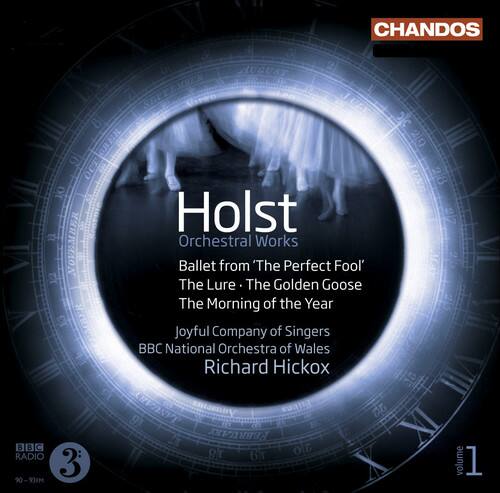 CHANDOS

Holst  
Orchestral Works  
Ballet from 'The Perfect Fool'  
The Lure - The Golden Goose  
The Morning of the Year  

Joyful Company of Singers  
BBC National Orchestra of Wales  
Richard Hickox  

CHANDOS  
RADIO 3  
volume 1