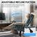 ADJUSTABLE RECLINE FUNCTION
Enjoy a wide adjustable range to achieve your desired posture and activities—you'll get consistent ergonomic support for lasting comfort and relaxation.
90-135° Reclining Range
