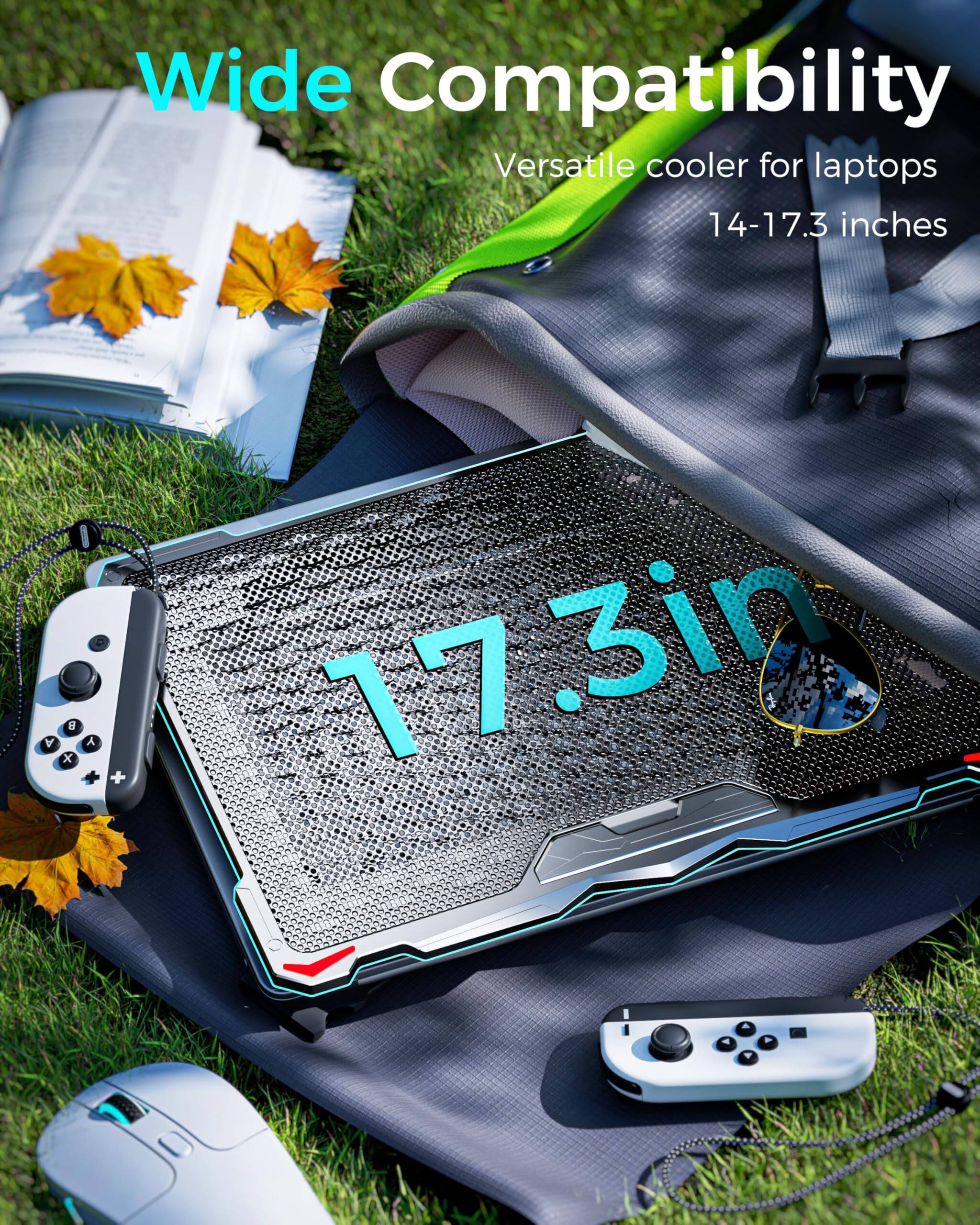 Wide Compatibility  
Versatile cooler for laptops  
14-17.3 inches