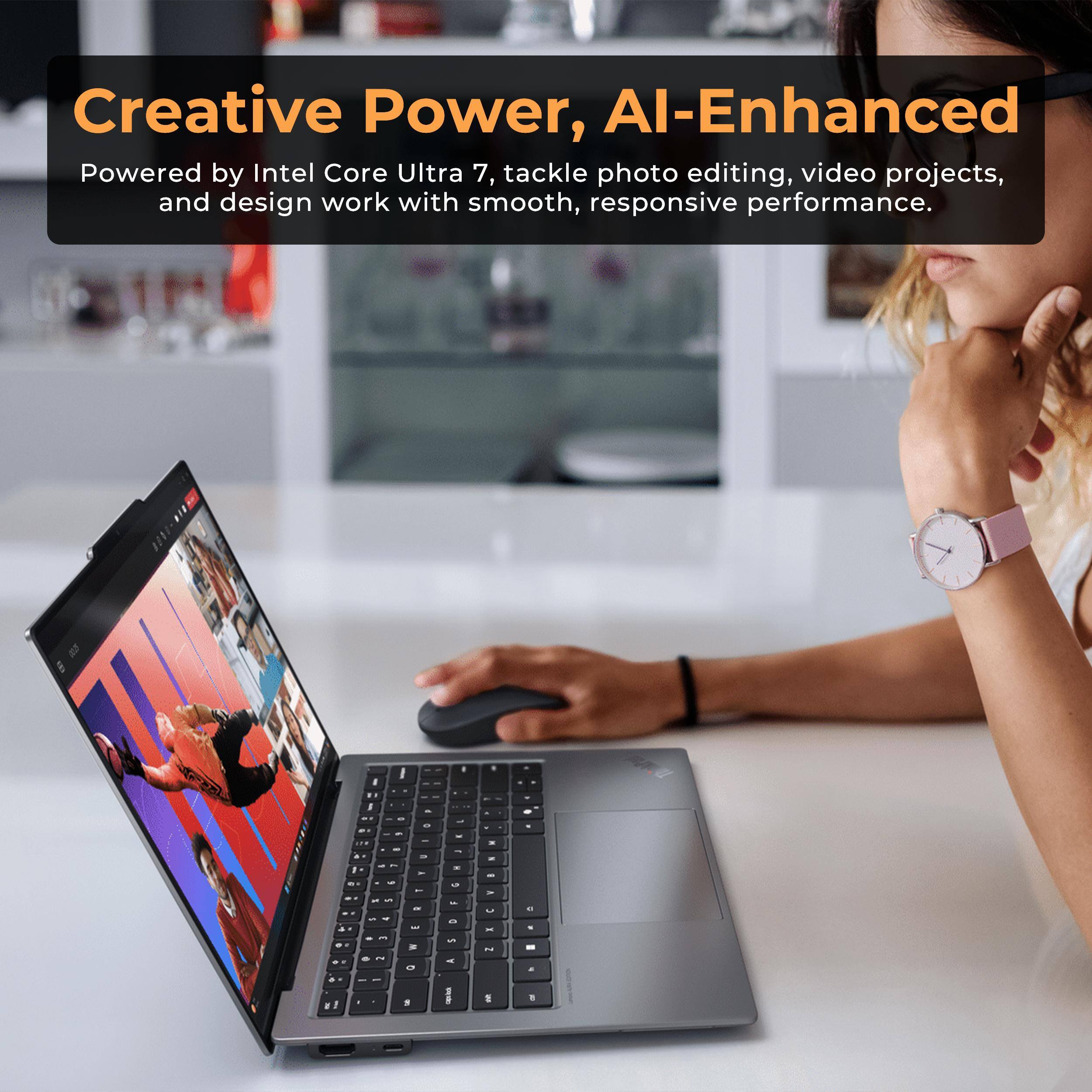 Creative Power, AI-Enhanced  
Powered by Intel Core Ultra 7, tackle photo editing, video projects, and design work with smooth, responsive performance.