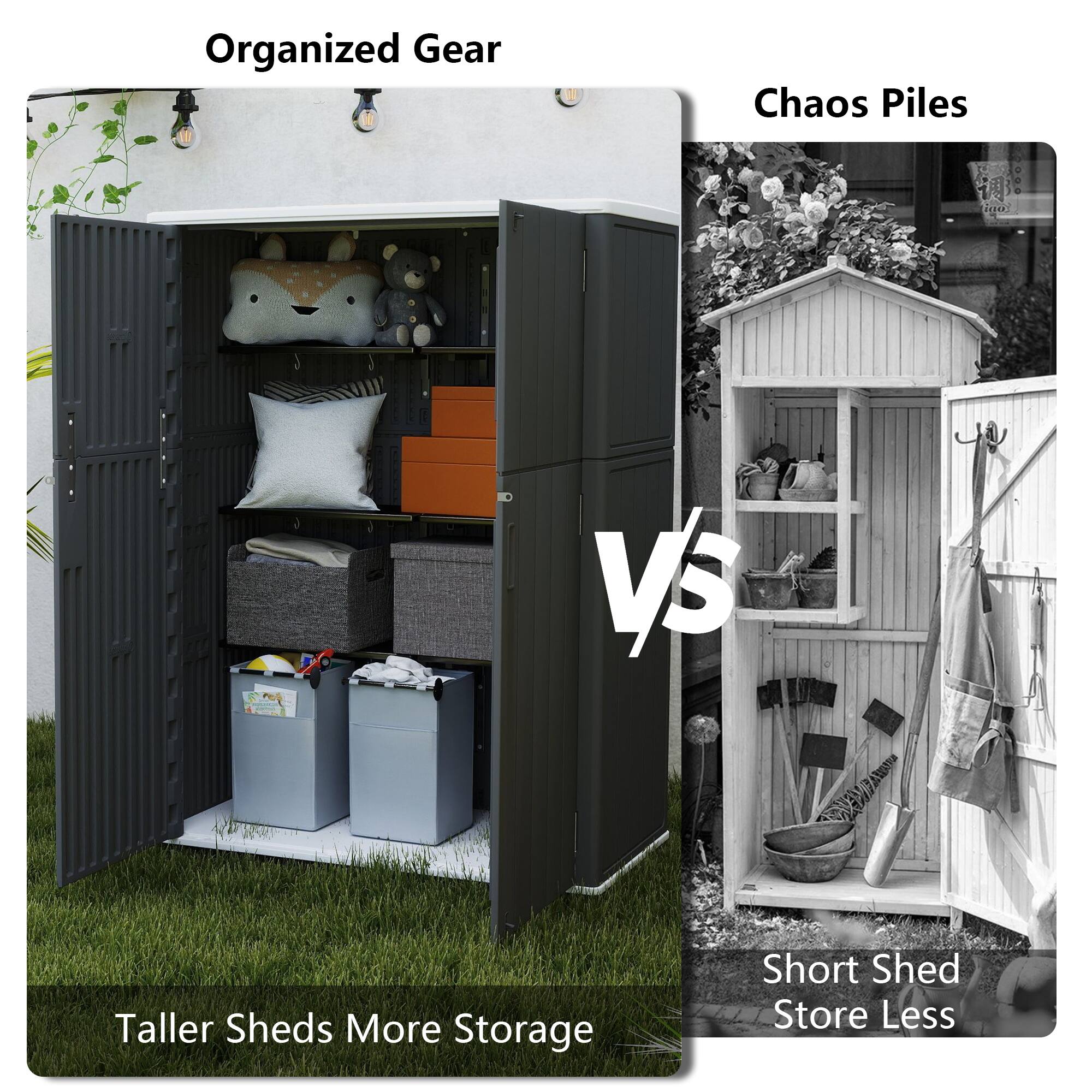Organized Gear  
Taller Sheds More Storage  

VS  

Chaos Piles  
Short Shed Store Less