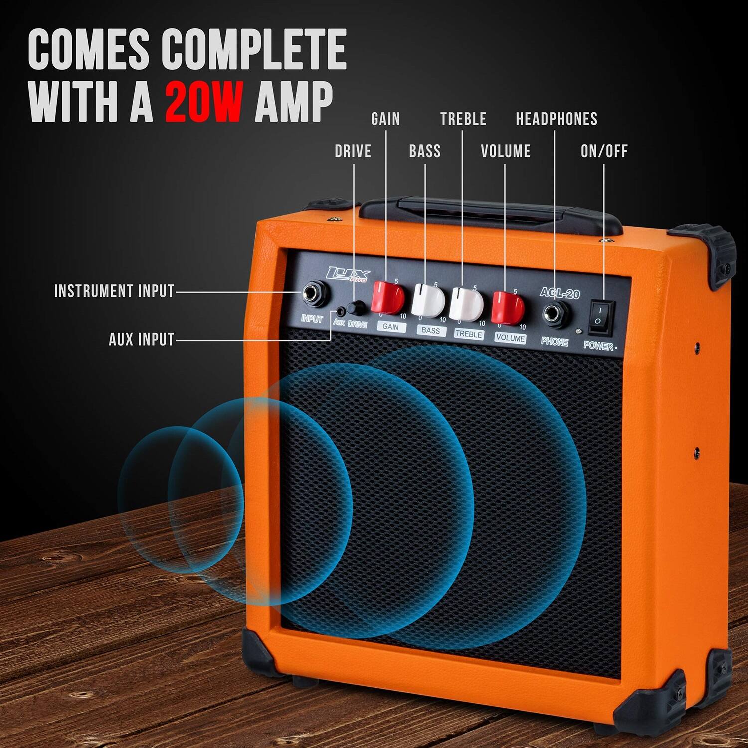 COMES COMPLETE WITH A 20W AMP
GAIN TREBLE HEADPHONES DRIVE BASS VOLUME ON/OFF
INSTRUMENT INPUT AUX INPUT
LK  5 2 - 1 IPUT A DRME GAIN 1 4 5 ACL-20 1 a 1 a 10 o
BASS TREBLE VOLUME PHOME POWER 1